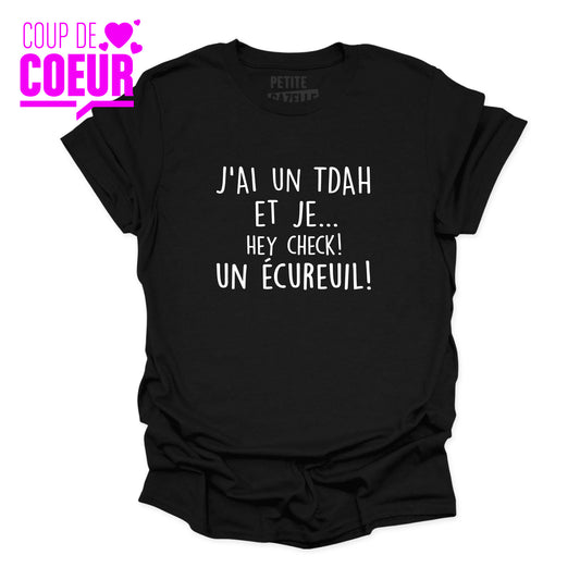 TSHIRT COL ROND | J'ai un TDAH et je... hey check! Un écureuil!