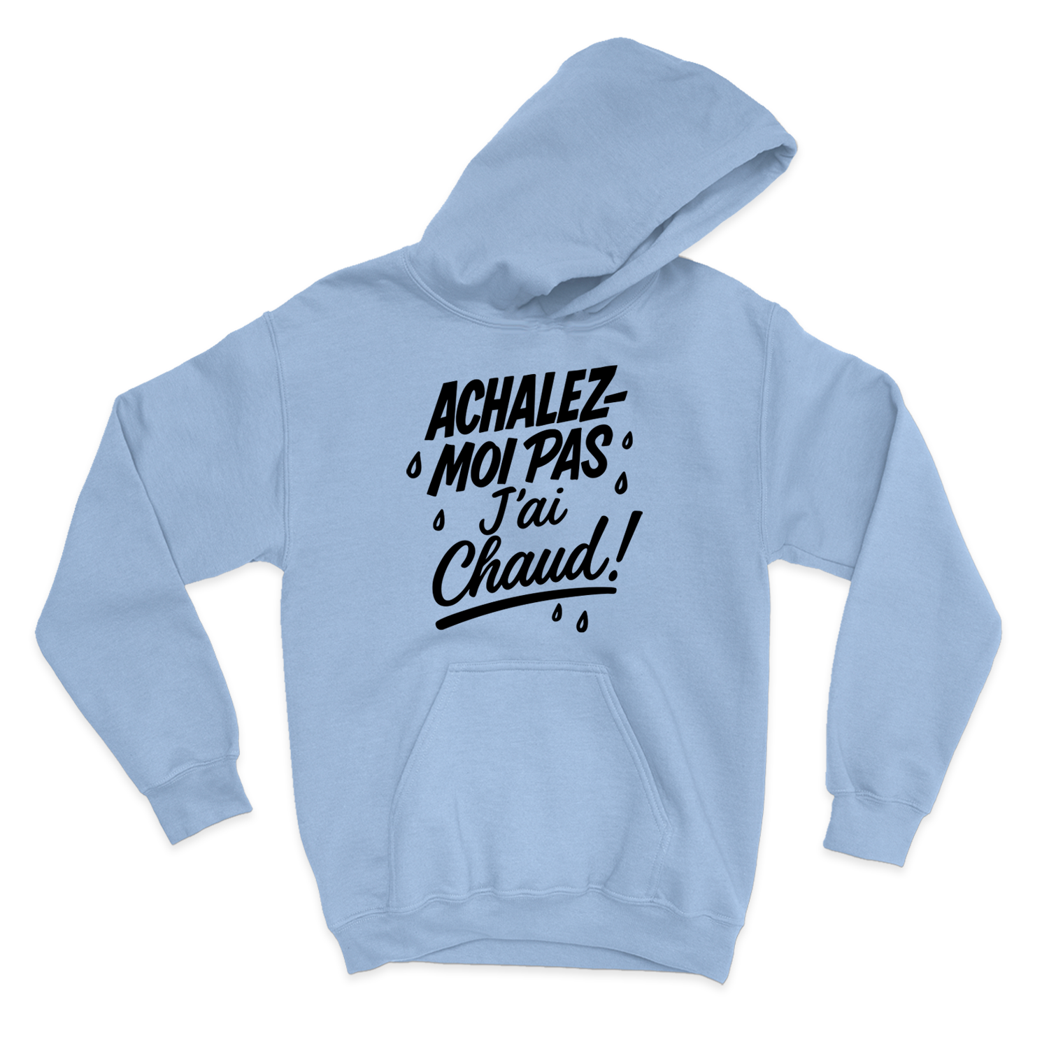HOODIE | Achalez-moi pas, j'ai chaud !