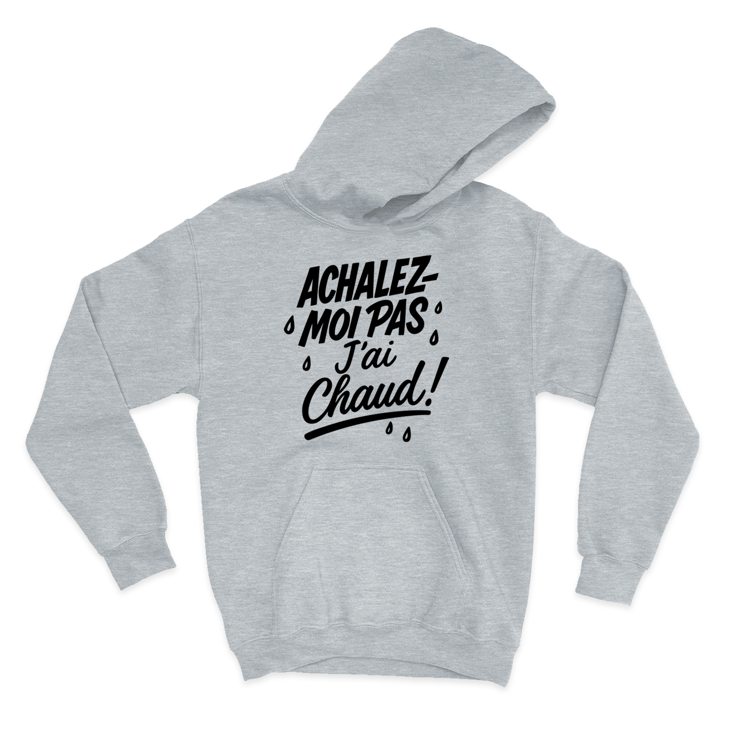 HOODIE | Achalez-moi pas, j'ai chaud !