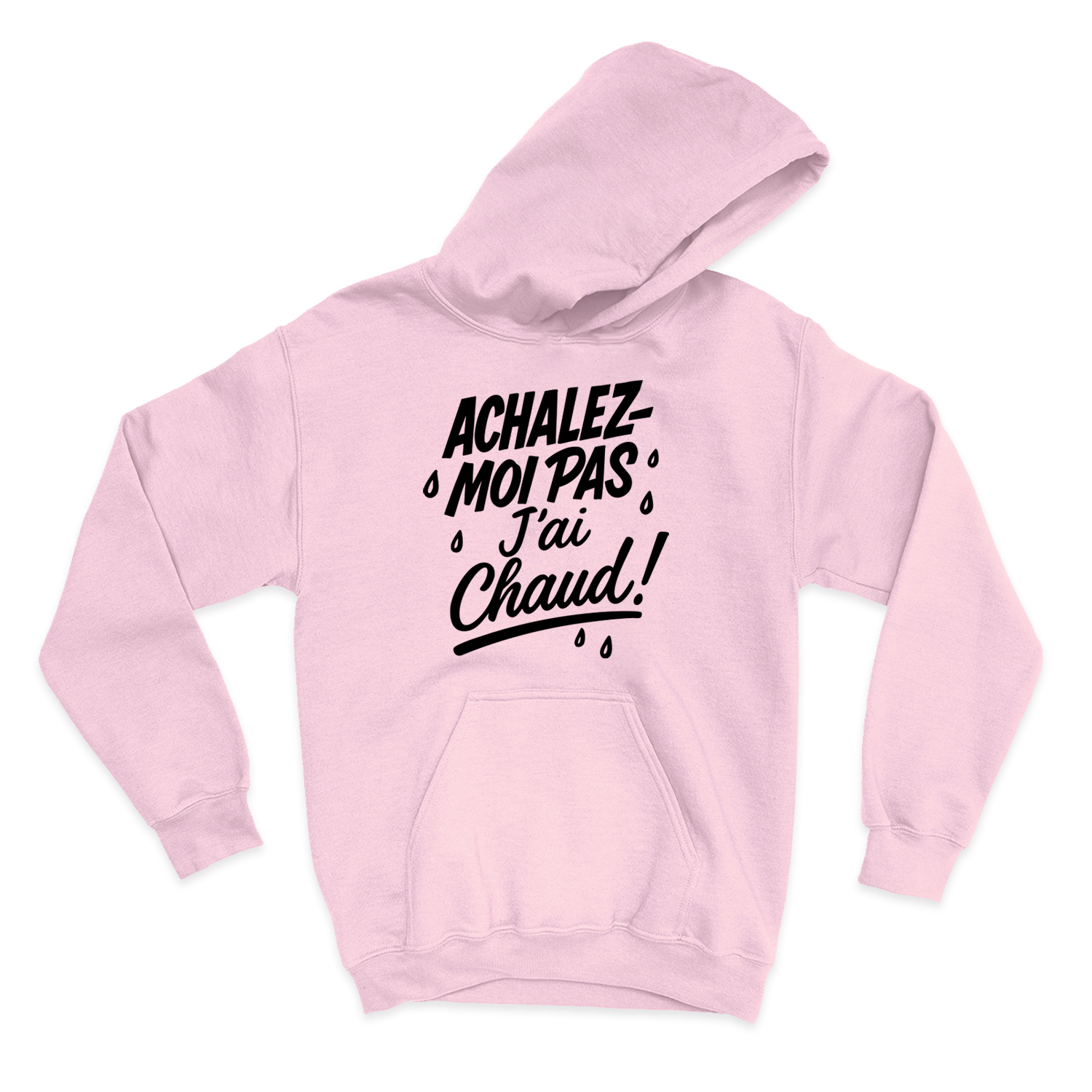 HOODIE | Achalez-moi pas, j'ai chaud !