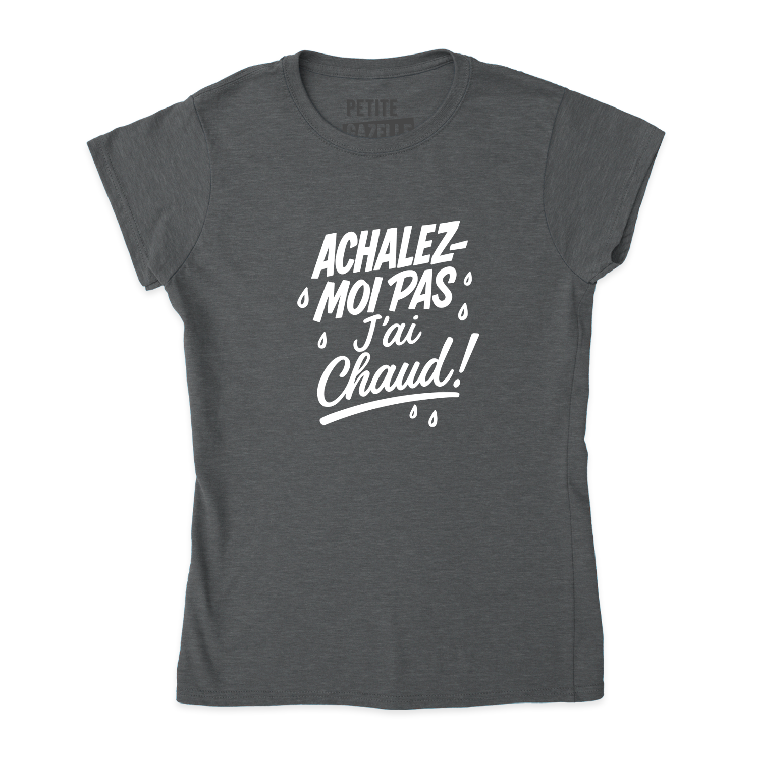 TSHIRT AJUSTÉ | Achalez-moi pas, j'ai chaud !