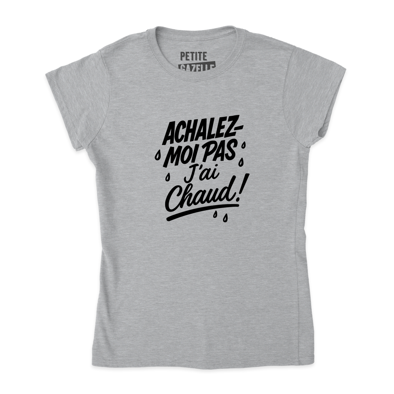 TSHIRT AJUSTÉ | Achalez-moi pas, j'ai chaud !