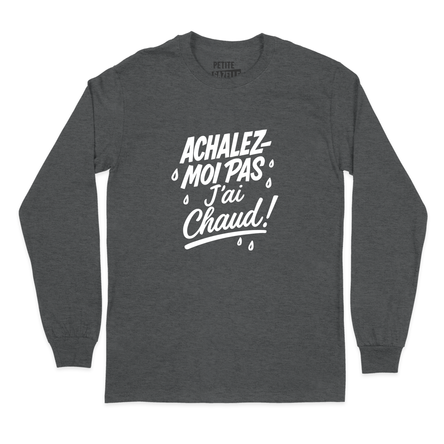 T-SHIRT À MANCHES LONGUES | Achalez-moi pas, j'ai chaud !
