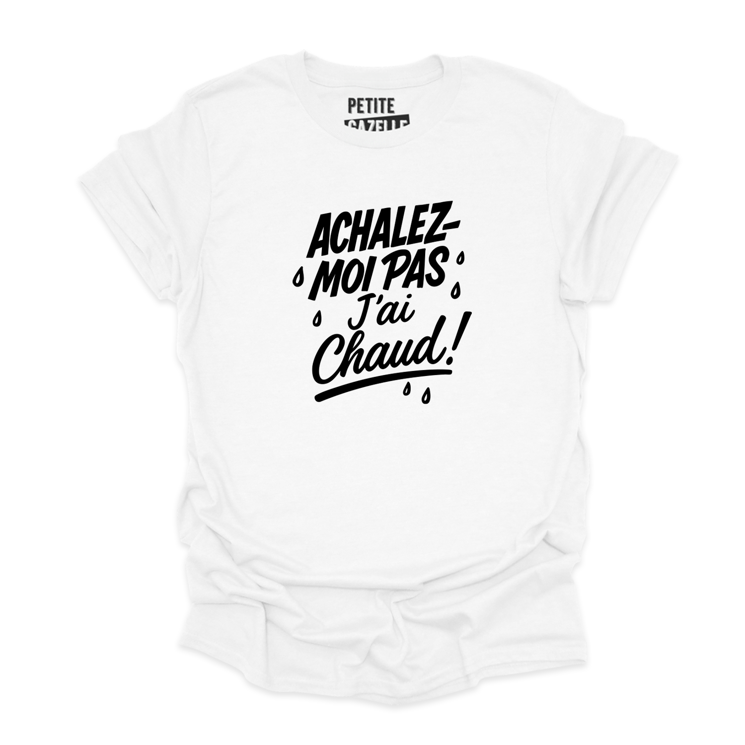T-SHIRT COL ROND | Achalez-moi pas, j'ai chaud !