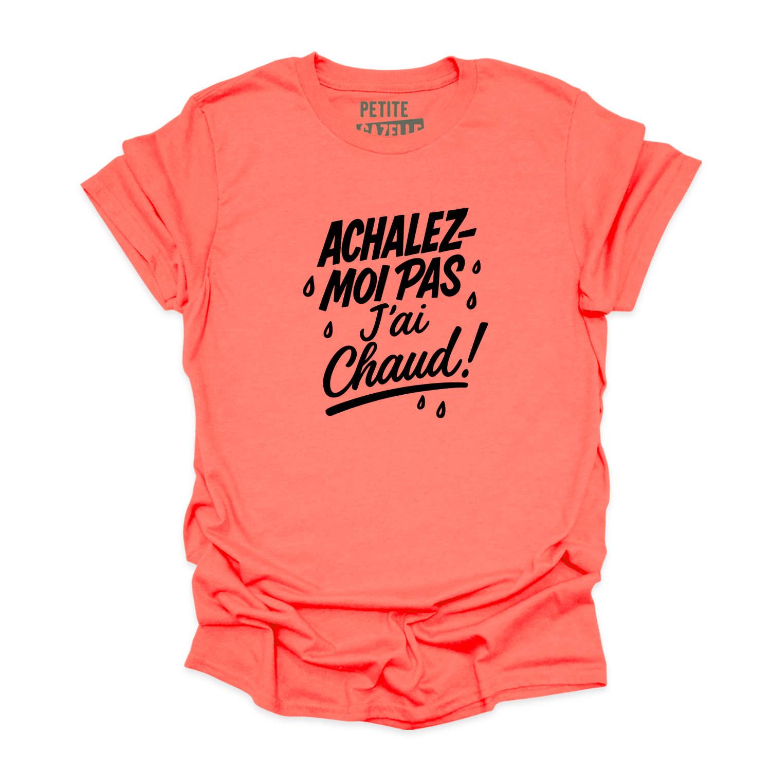 T-SHIRT COL ROND | Achalez-moi pas, j'ai chaud !