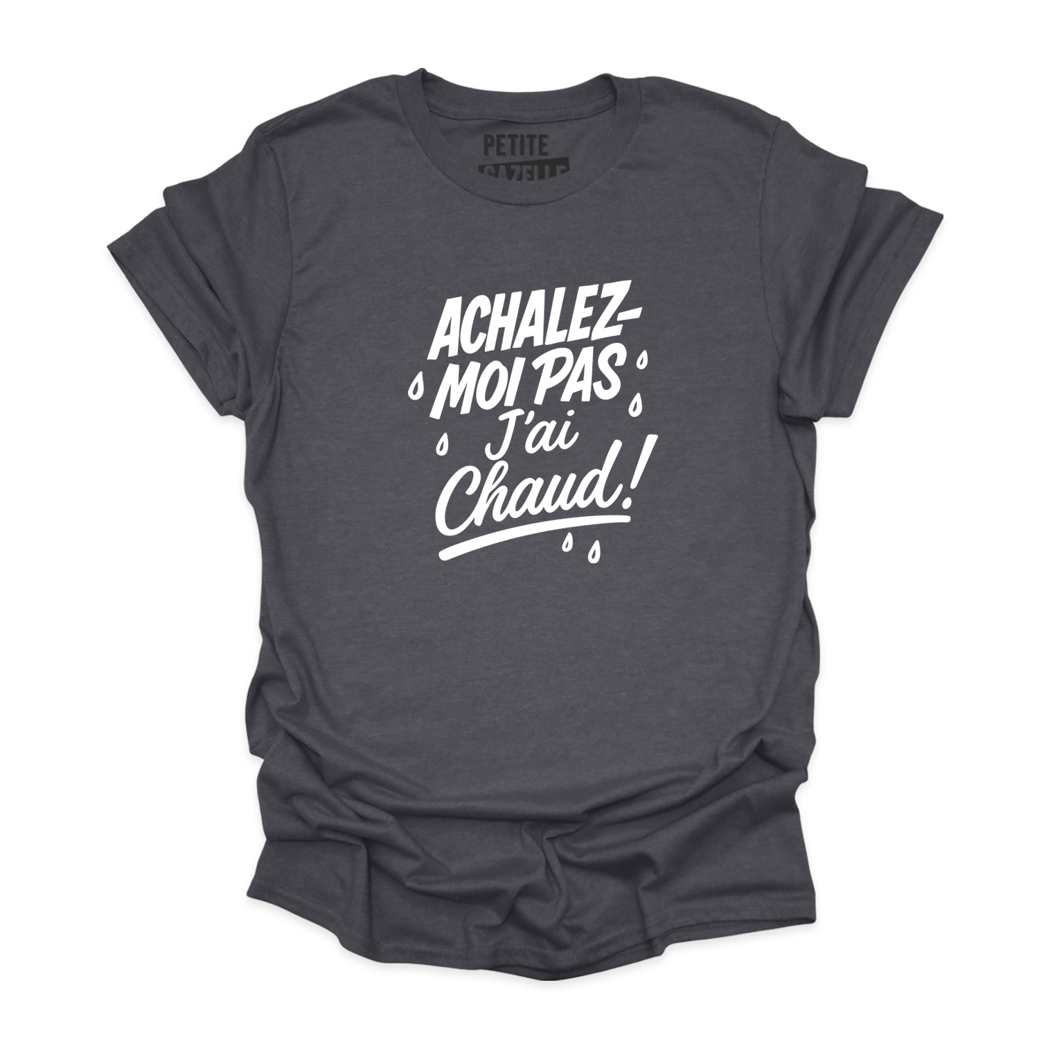 T-SHIRT COL ROND | Achalez-moi pas, j'ai chaud !