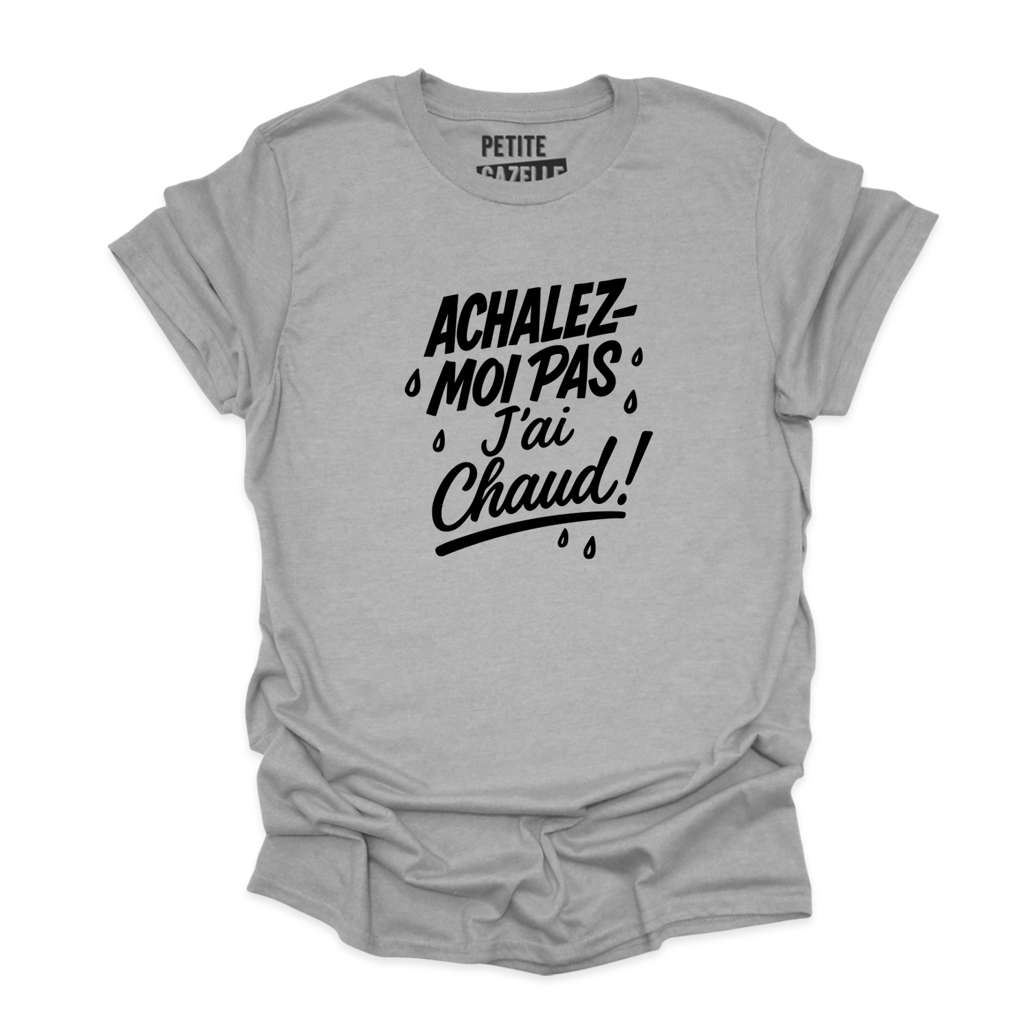 T-SHIRT COL ROND | Achalez-moi pas, j'ai chaud !