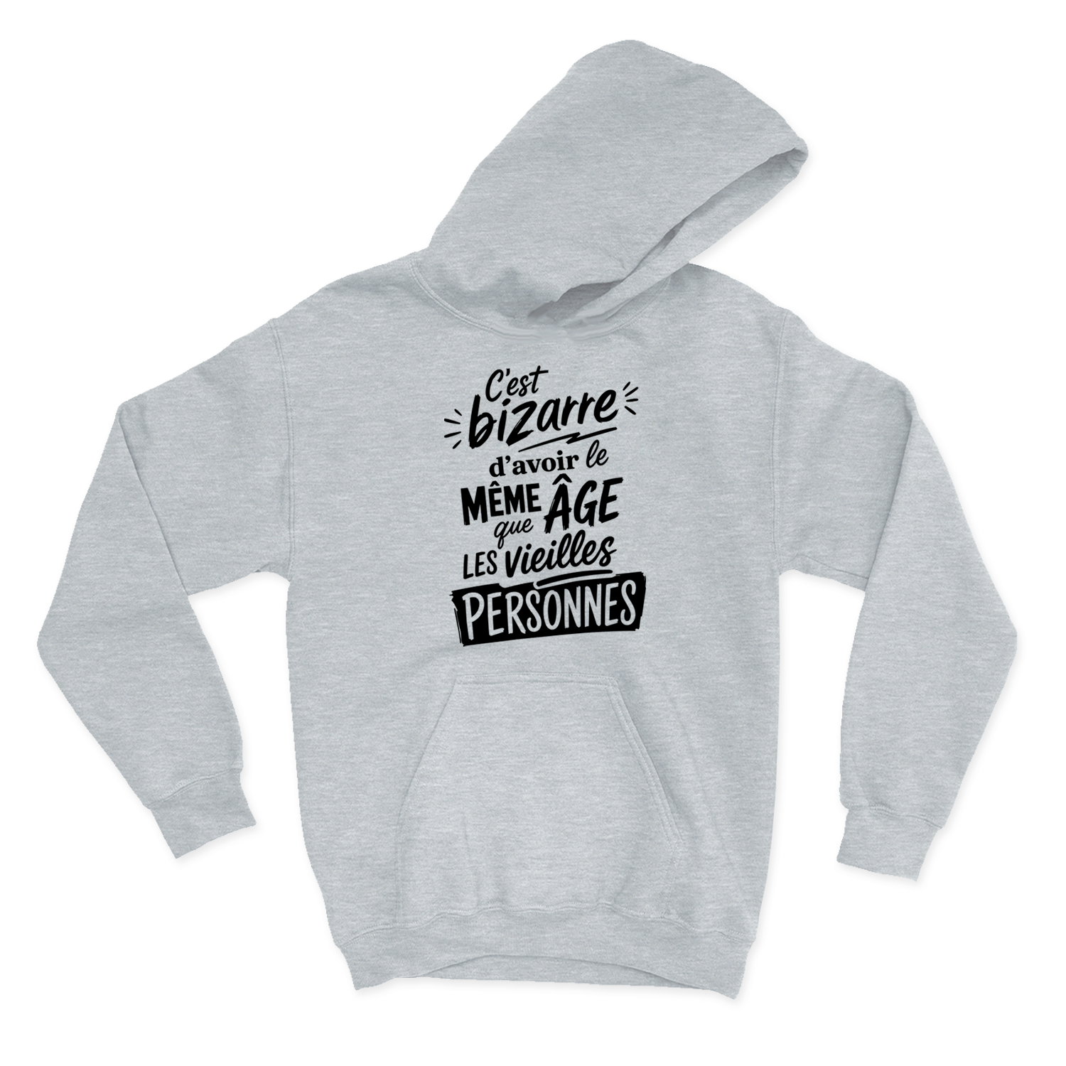 HOODIE | C'est bizarre d'avoir le même âge que les vieilles personnes