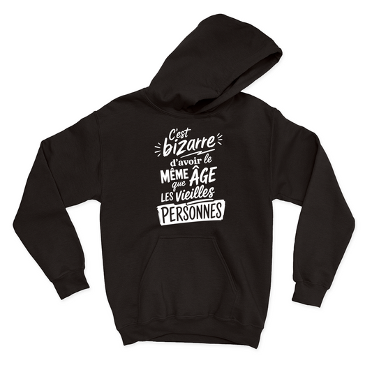 HOODIE | C'est bizarre d'avoir le même âge que les vieilles personnes