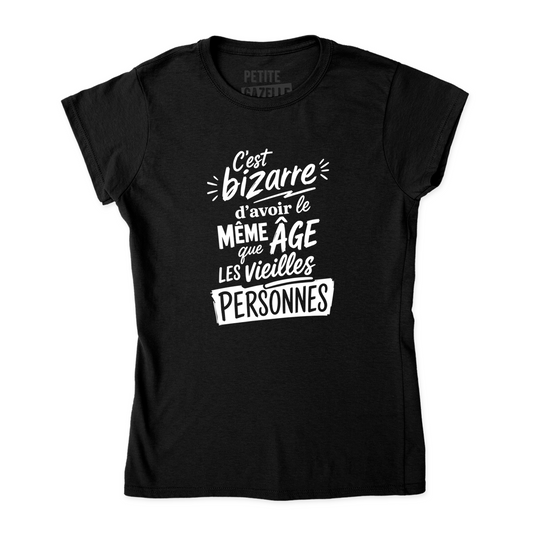 TSHIRT AJUSTÉ | C'est bizarre d'avoir le même âge que les vieilles personnes