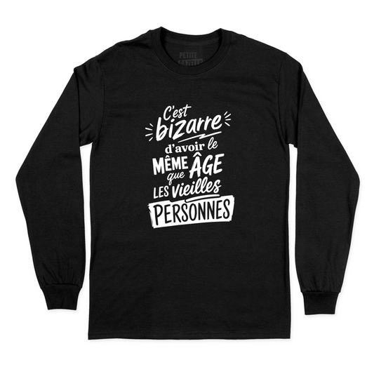 T-SHIRT À MANCHES LONGUES | C'est bizarre d'avoir le même âge que les vieilles personnes