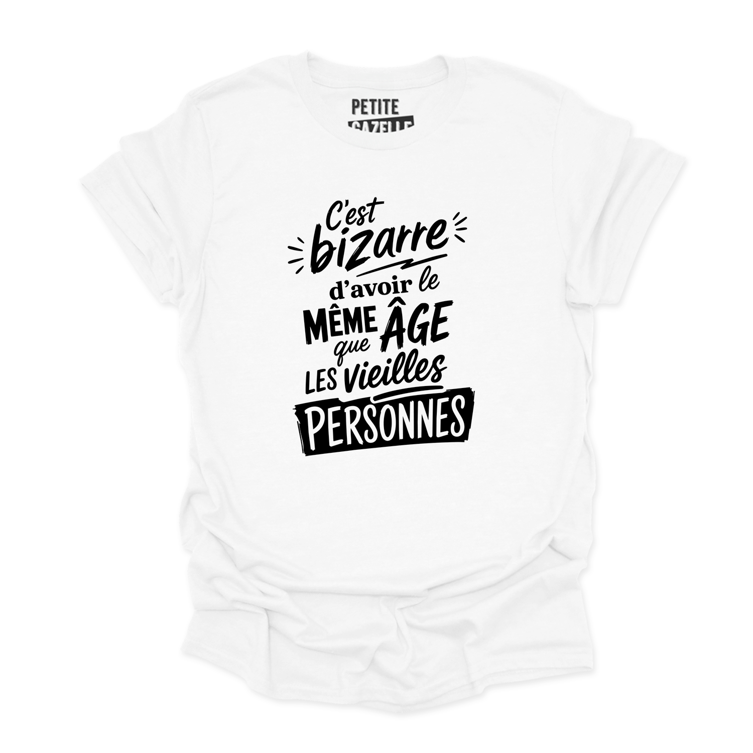 T-SHIRT COL ROND | C'est bizarre d'avoir le même âge que les vieilles personnes