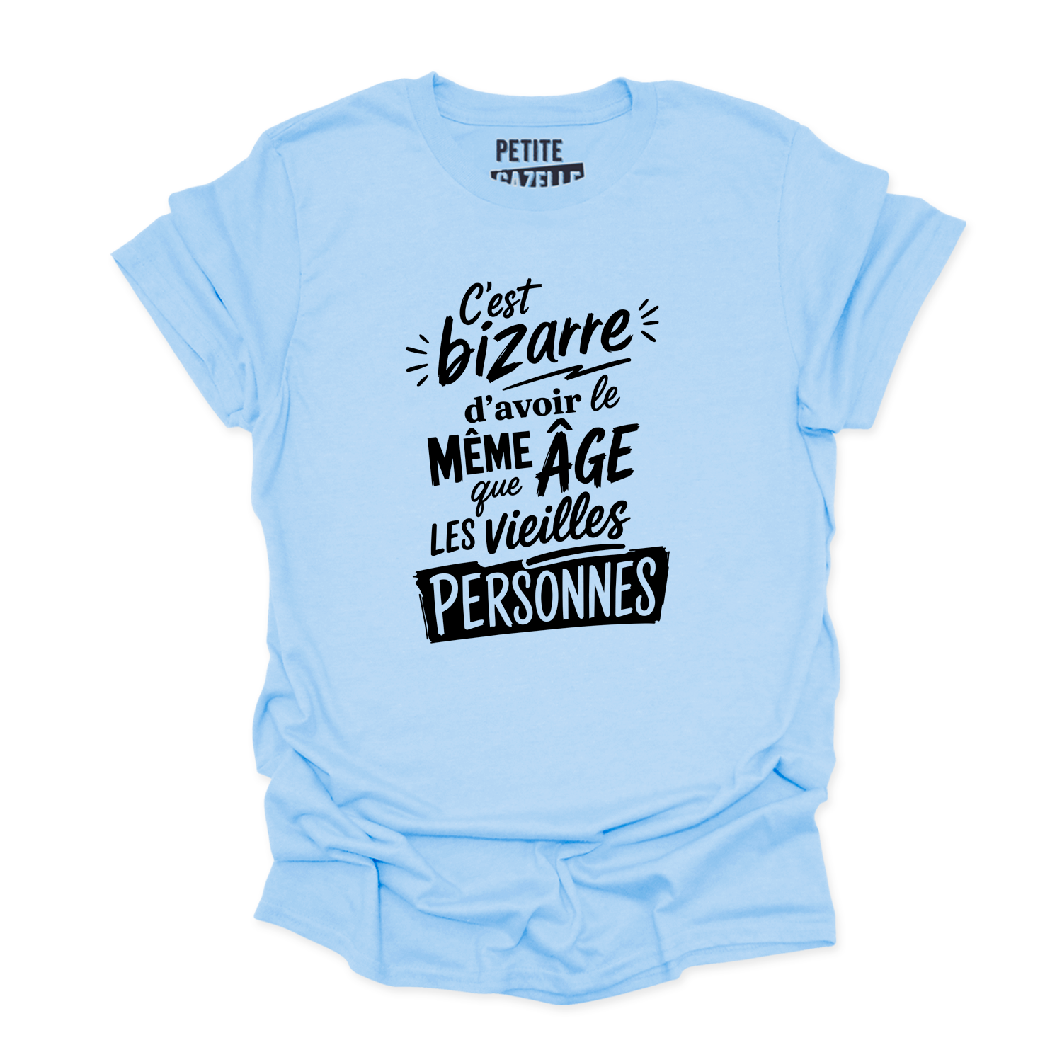 T-SHIRT COL ROND | C'est bizarre d'avoir le même âge que les vieilles personnes