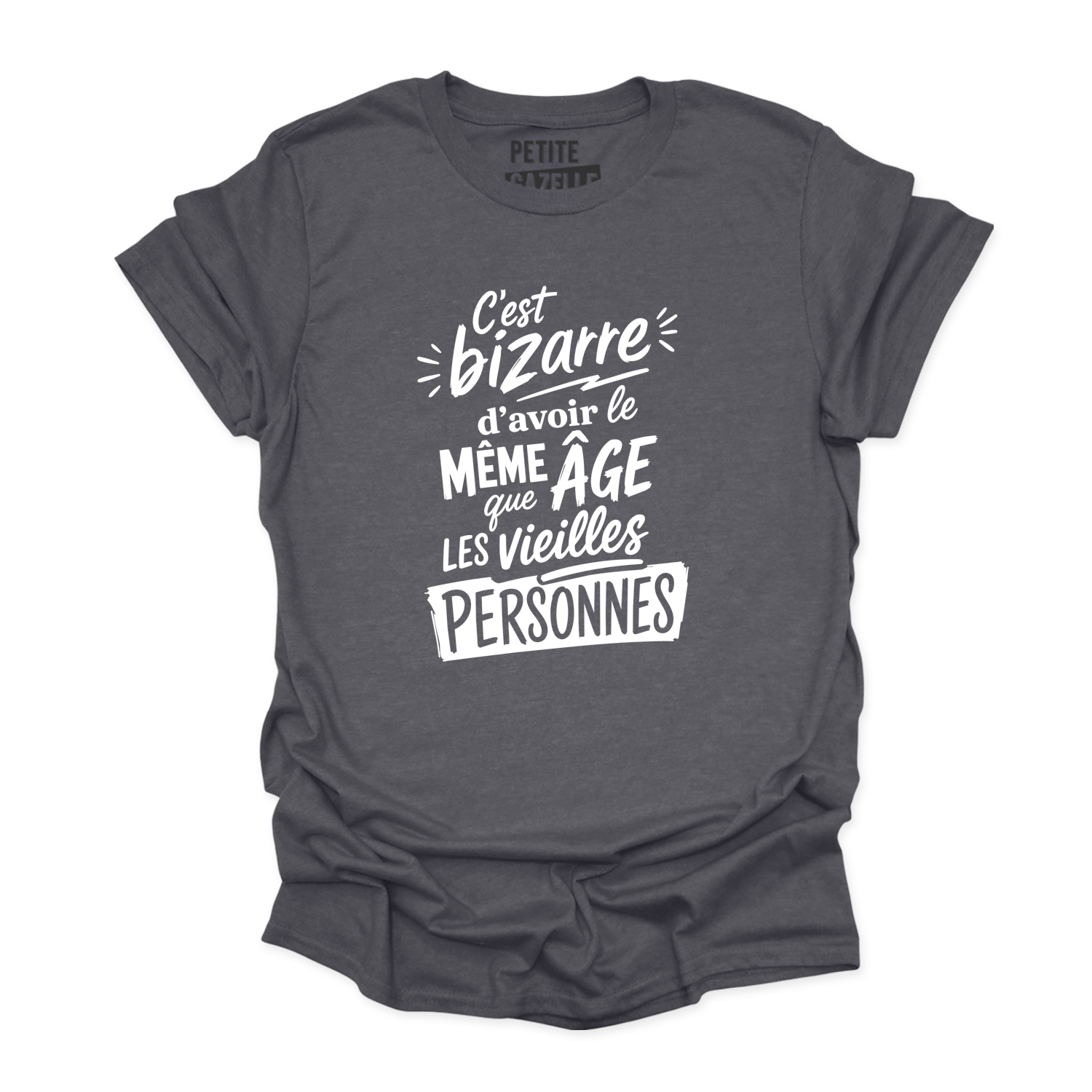 T-SHIRT COL ROND | C'est bizarre d'avoir le même âge que les vieilles personnes