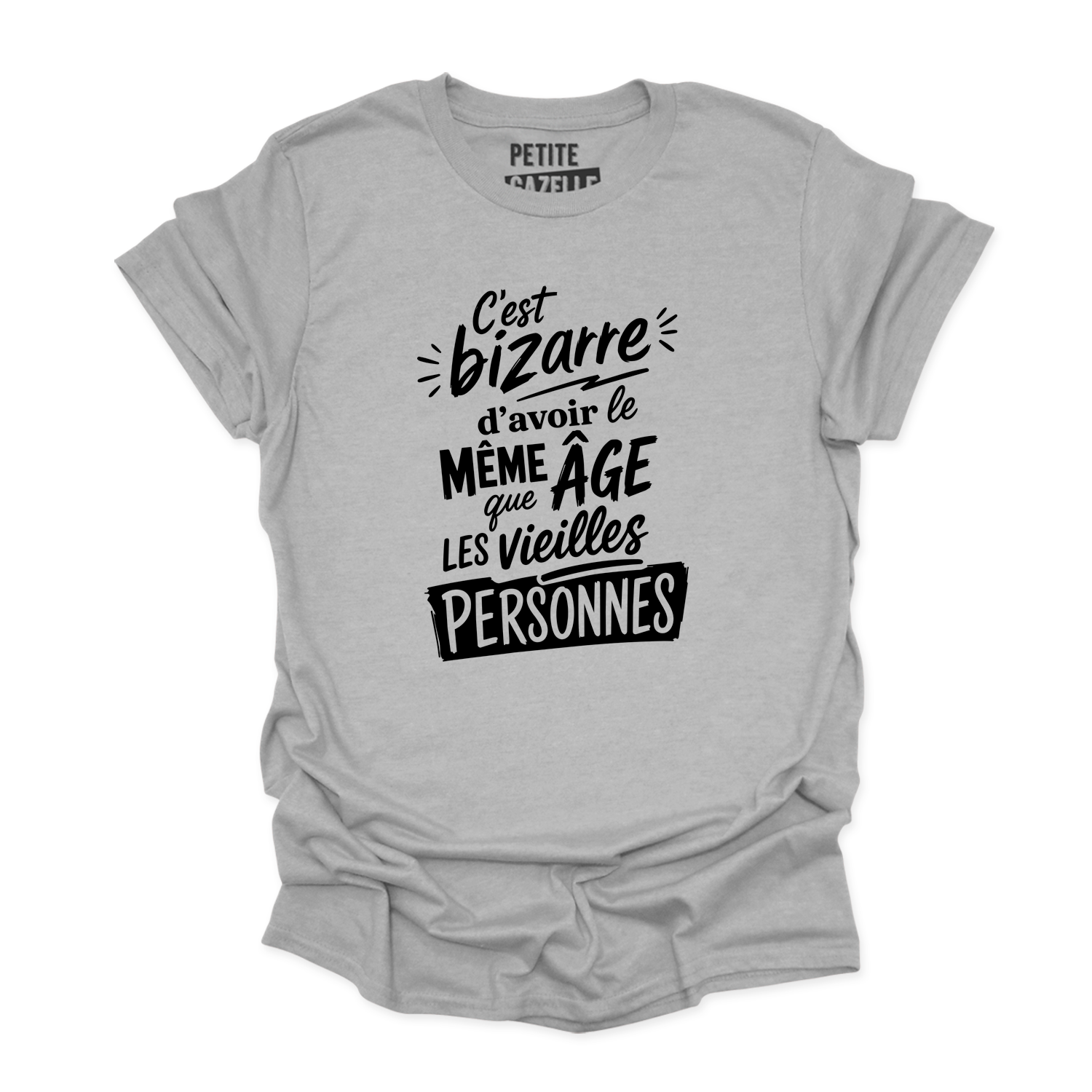 T-SHIRT COL ROND | C'est bizarre d'avoir le même âge que les vieilles personnes
