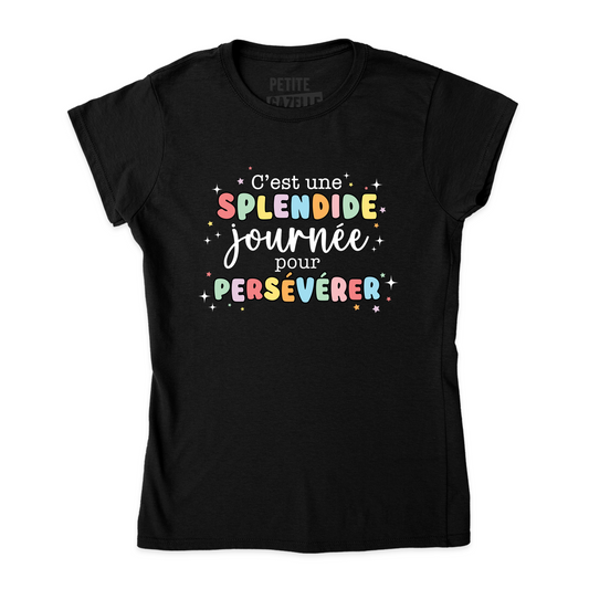 TSHIRT AJUSTÉ | C'est une splendide journée pour persévérer