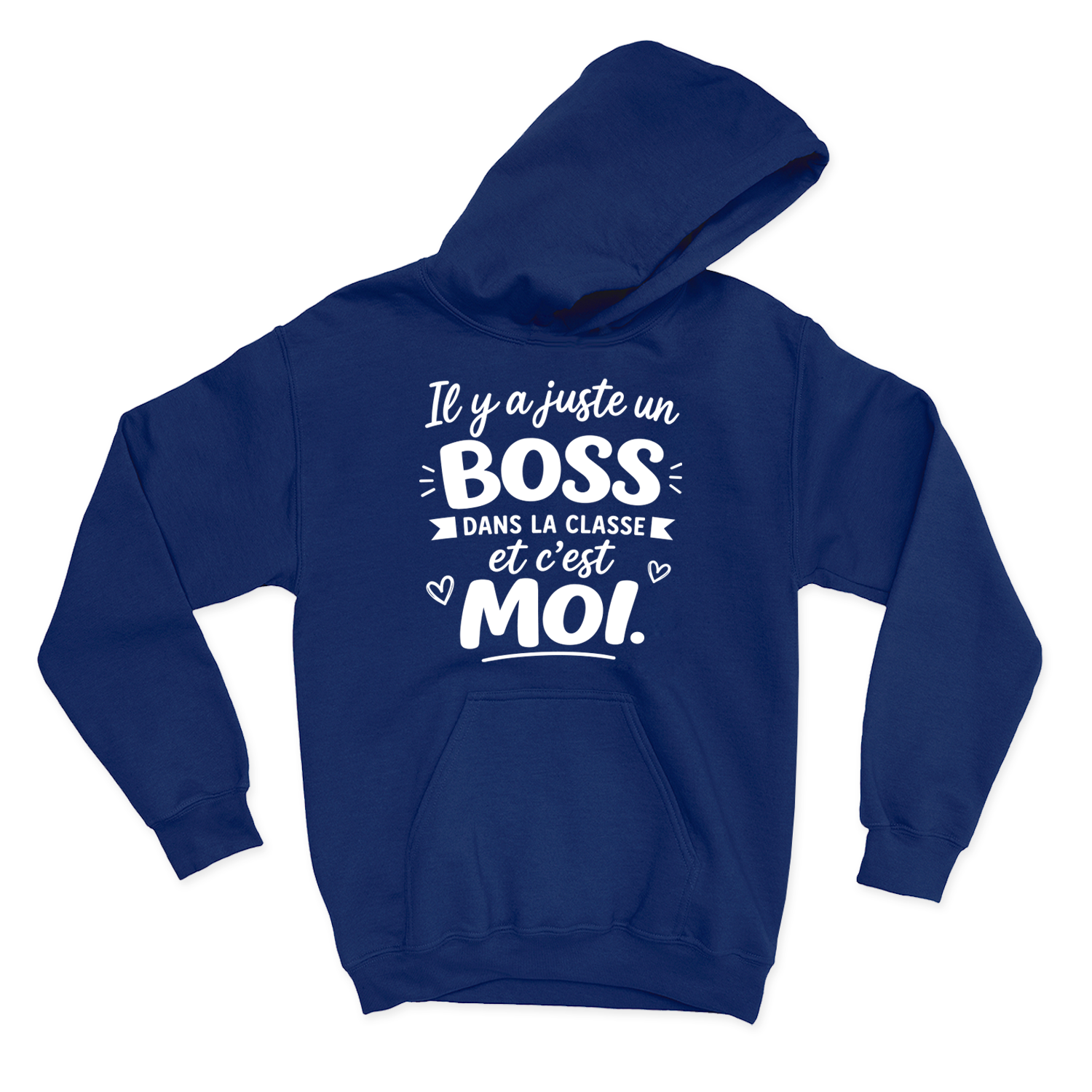 HOODIE |  Il y a juste un boss dans la classe pis c'est moi