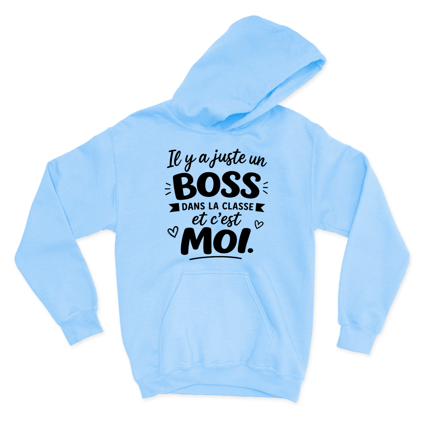 HOODIE |  Il y a juste un boss dans la classe pis c'est moi