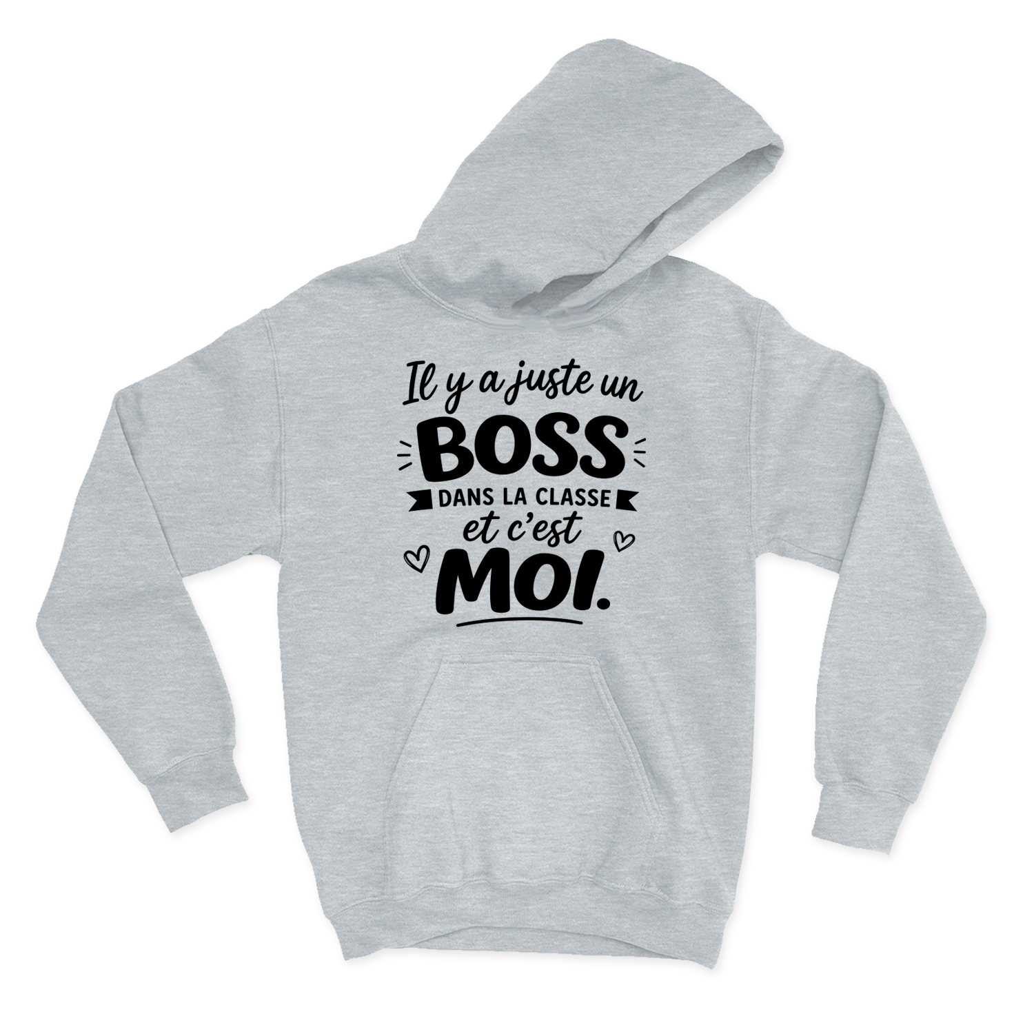 HOODIE |  Il y a juste un boss dans la classe pis c'est moi