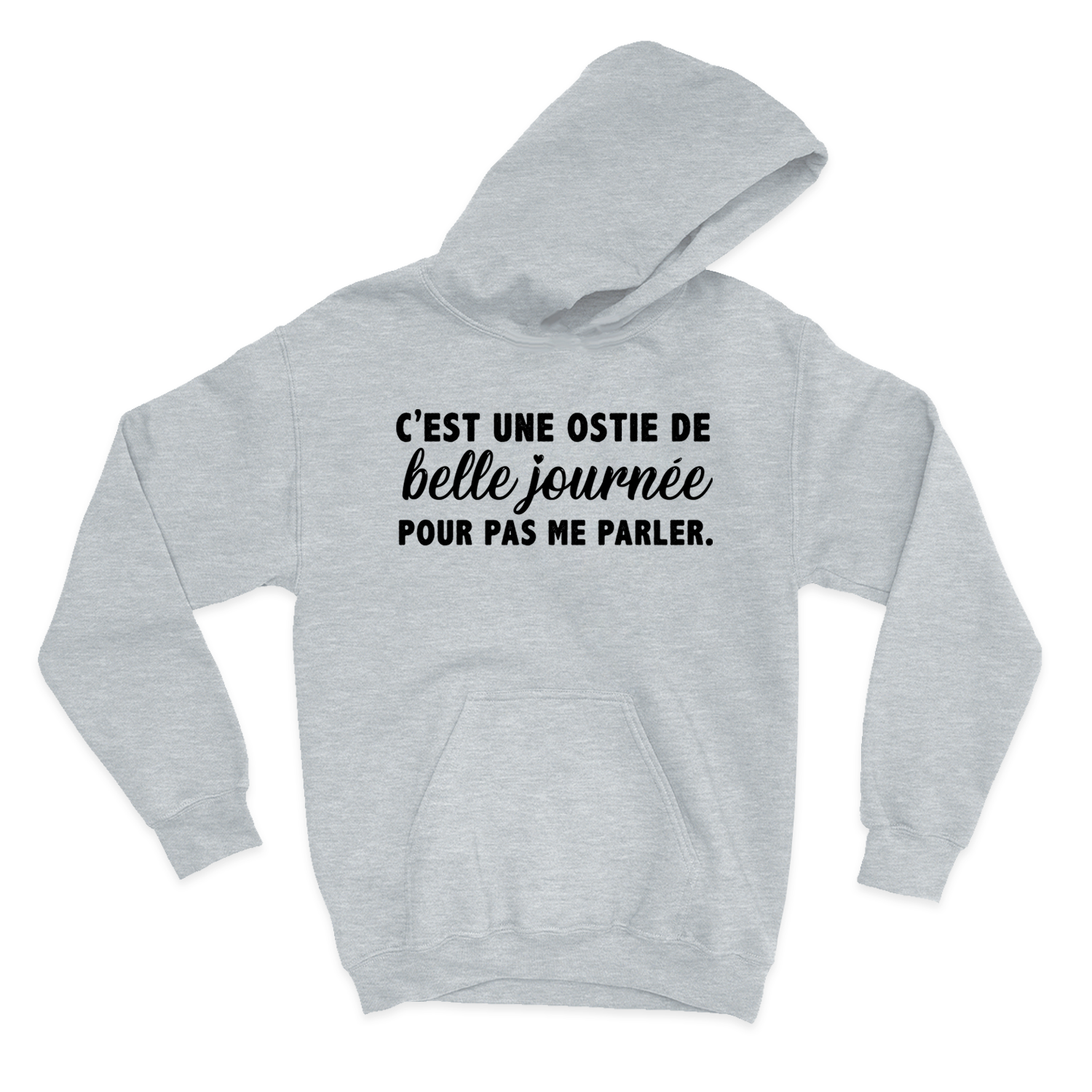 HOODIE | C'est une ostie de belle journée pour pas me parler