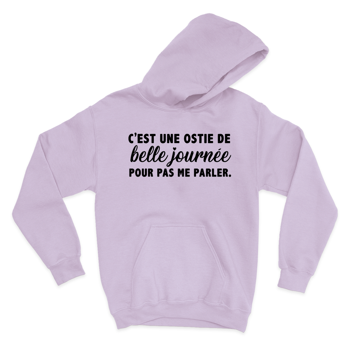 HOODIE | C'est une ostie de belle journée pour pas me parler