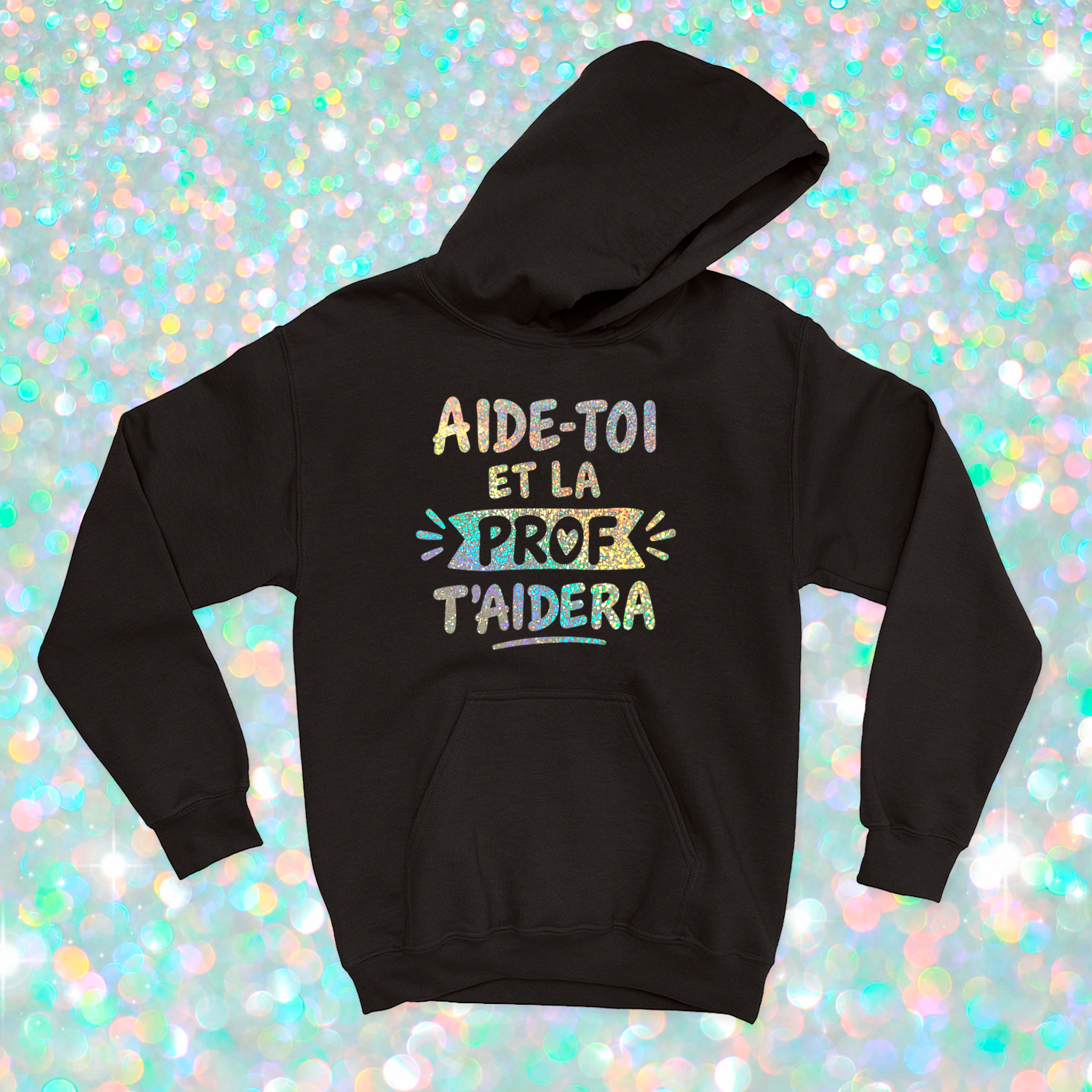 HOODIE | Aide-toi et la prof t'aidera (Holographique)