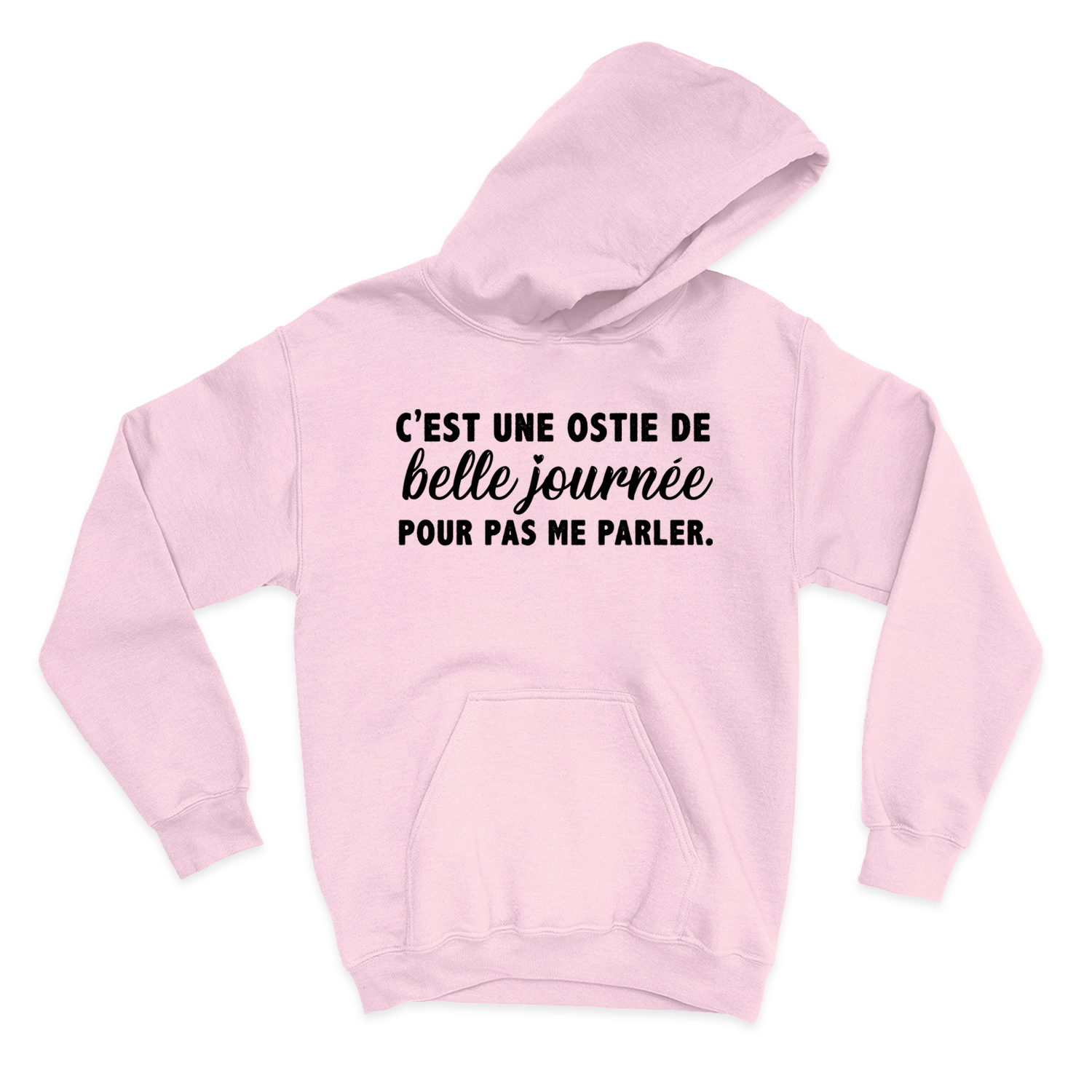 HOODIE | C'est une ostie de belle journée pour pas me parler