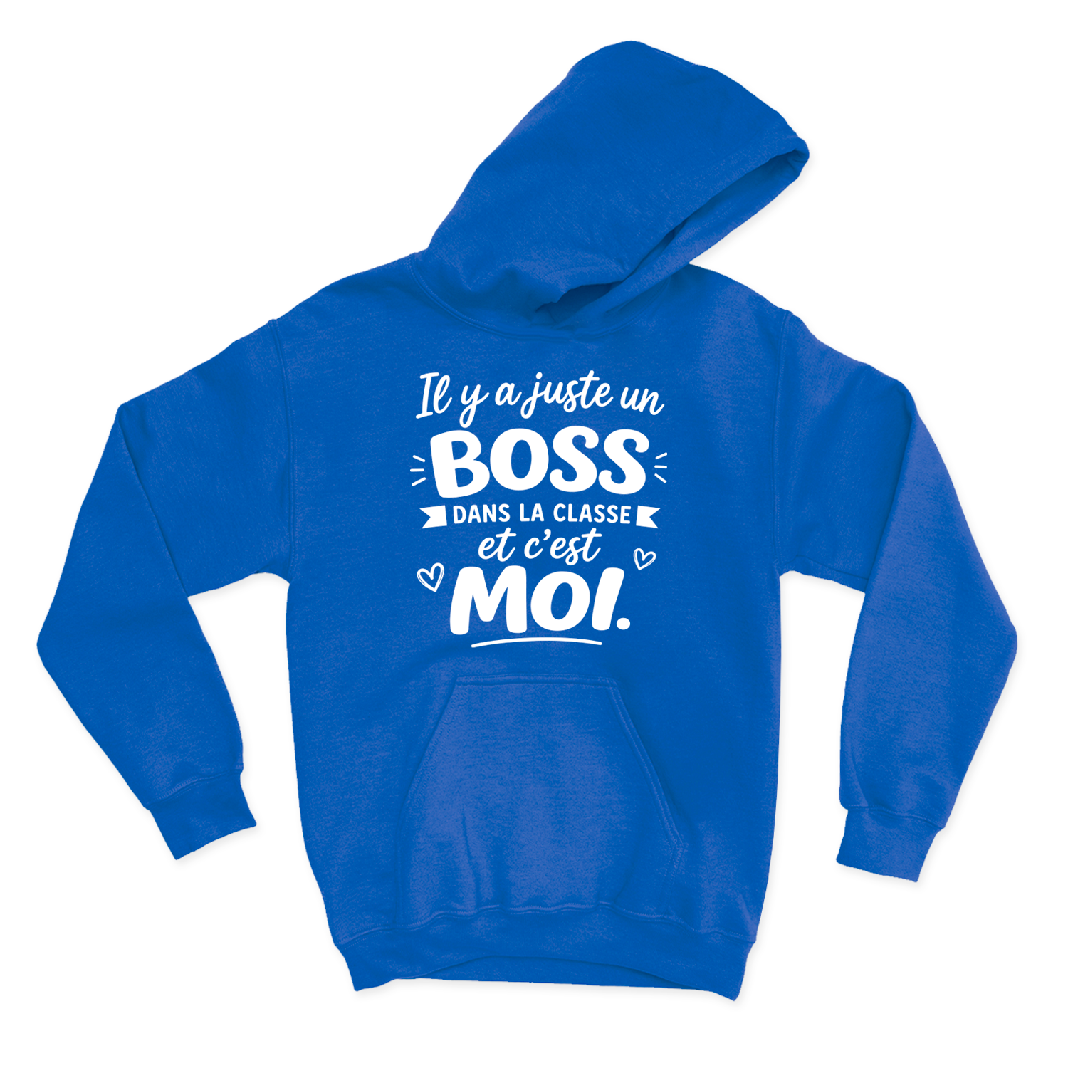 HOODIE |  Il y a juste un boss dans la classe pis c'est moi