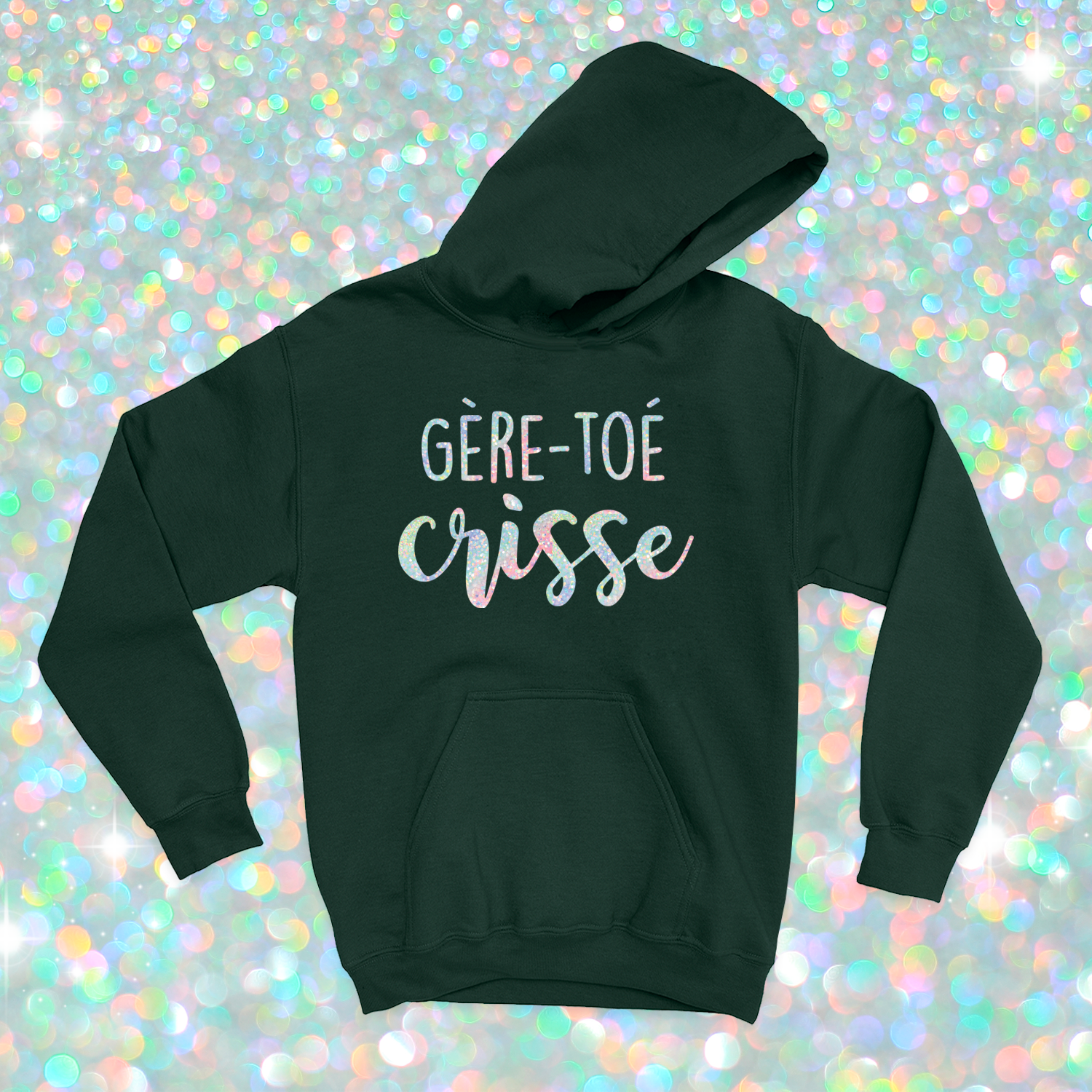 HOODIE | Gère-toé crisse (Holographique)