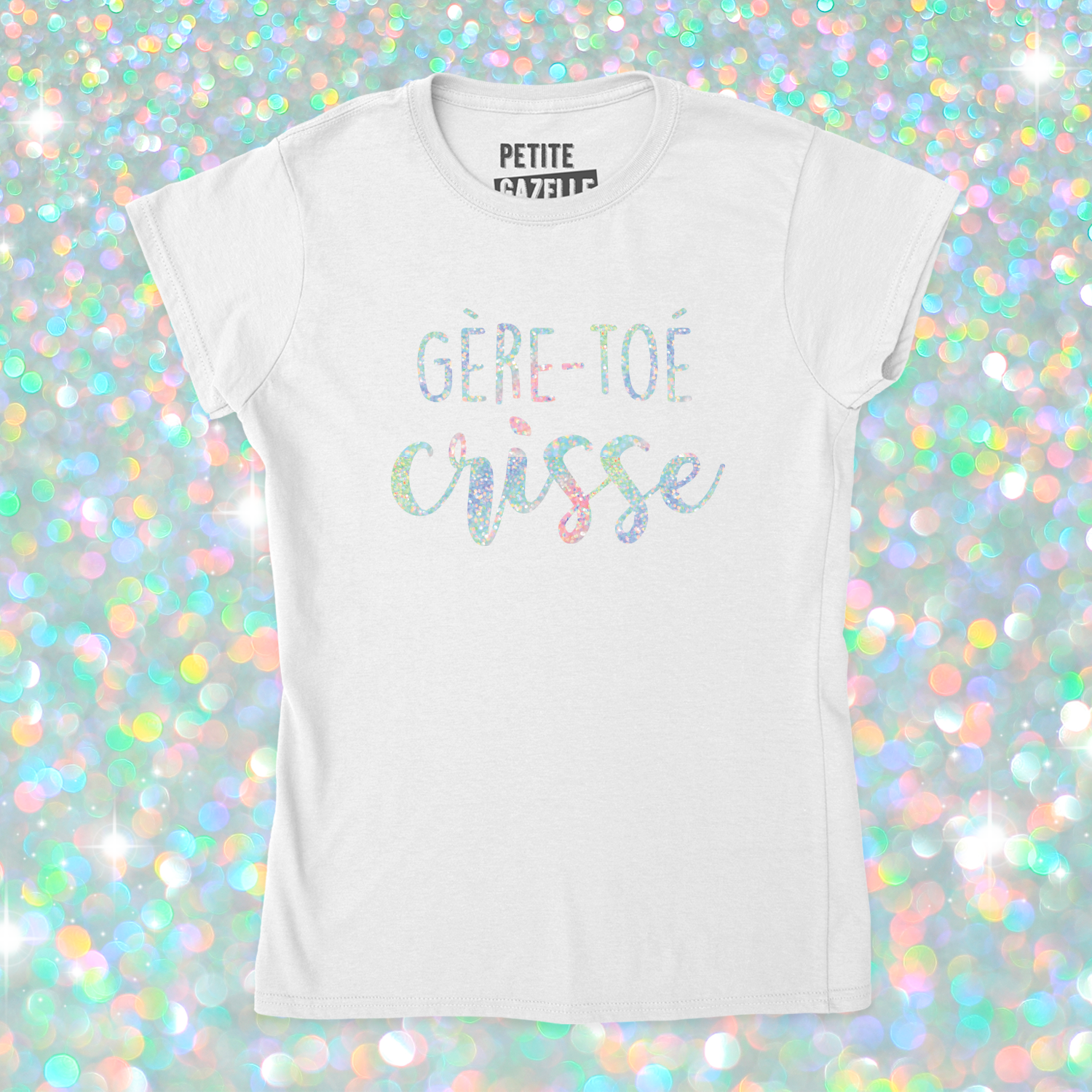 TSHIRT AJUSTÉ | Gère-toé crisse (Holographique)