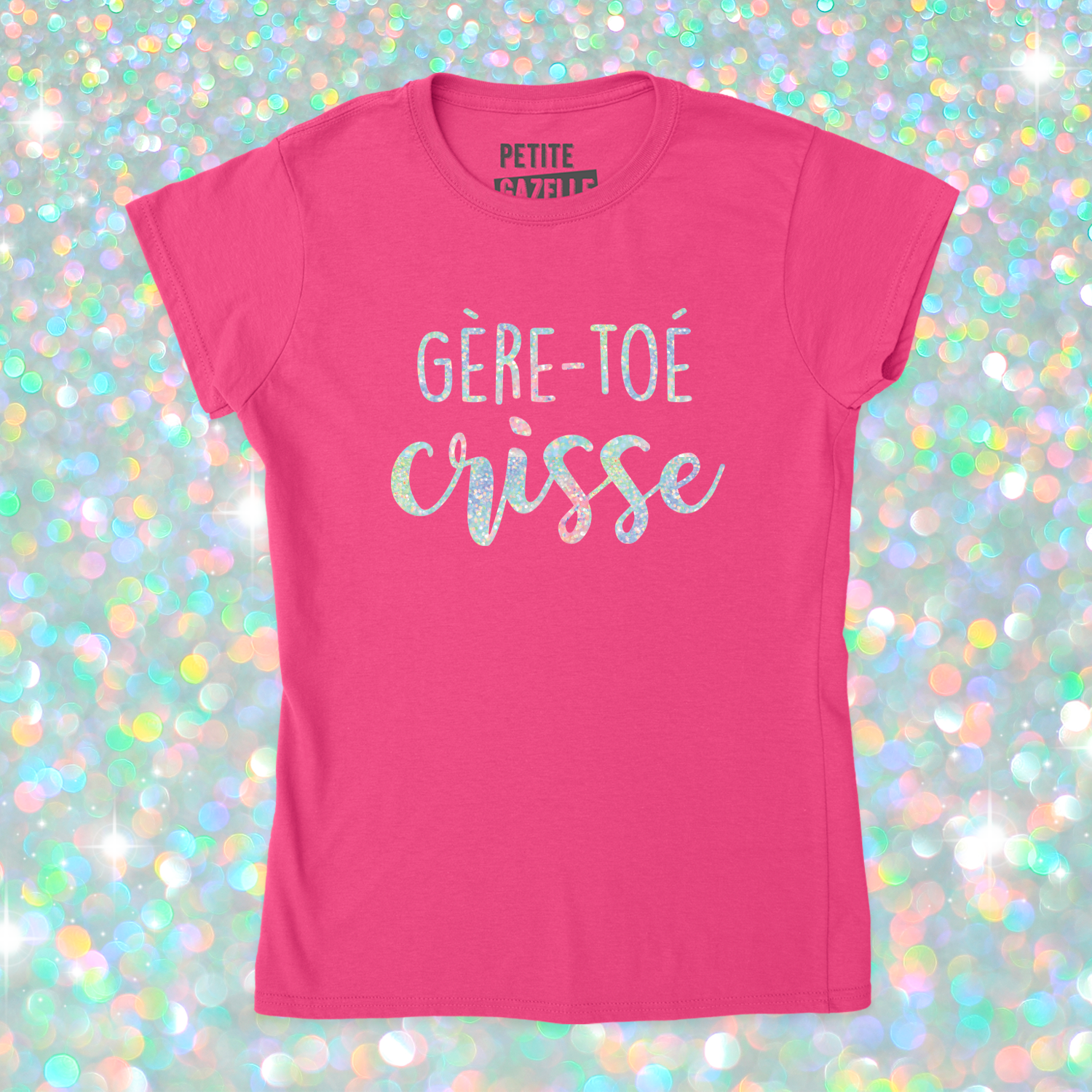 TSHIRT AJUSTÉ | Gère-toé crisse (Holographique)