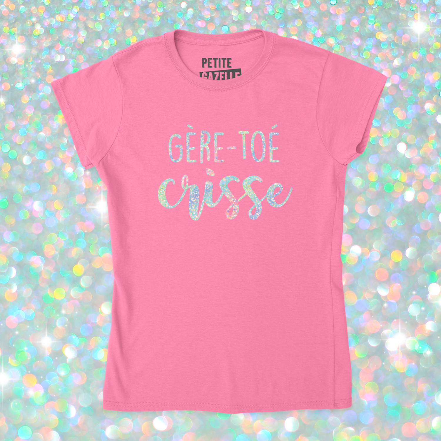 TSHIRT AJUSTÉ | Gère-toé crisse (Holographique)