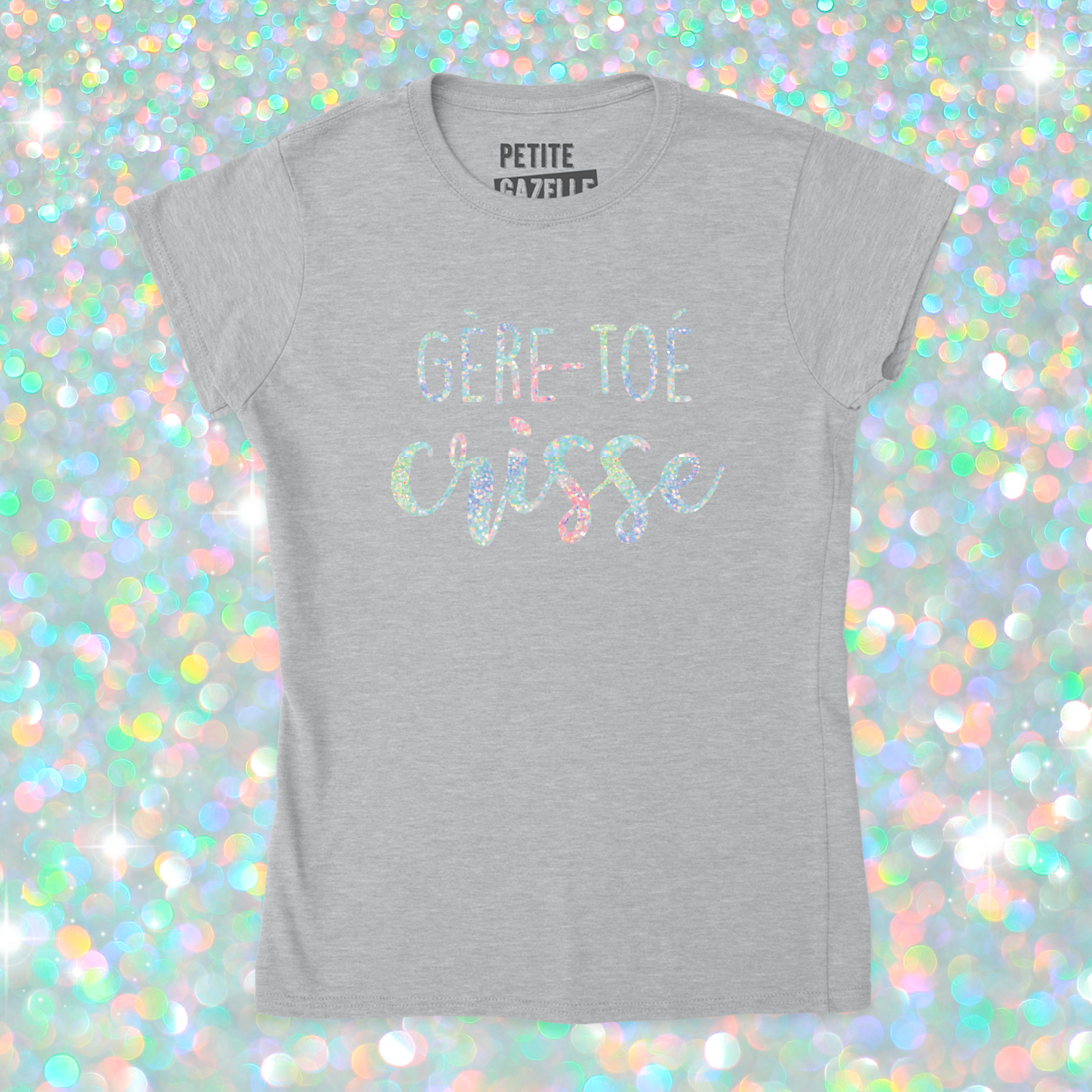 TSHIRT AJUSTÉ | Gère-toé crisse (Holographique)