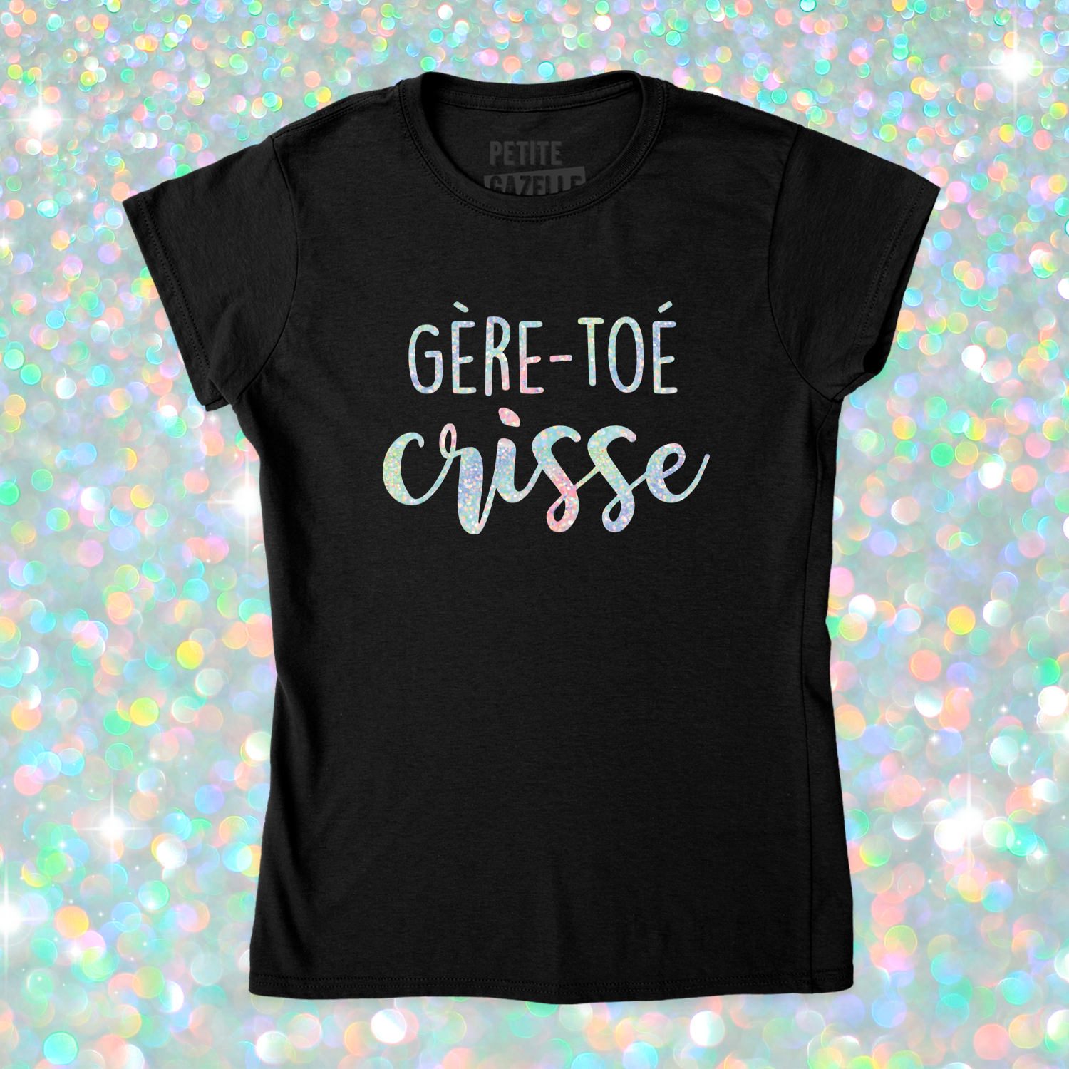 TSHIRT AJUSTÉ | Gère-toé crisse (Holographique)