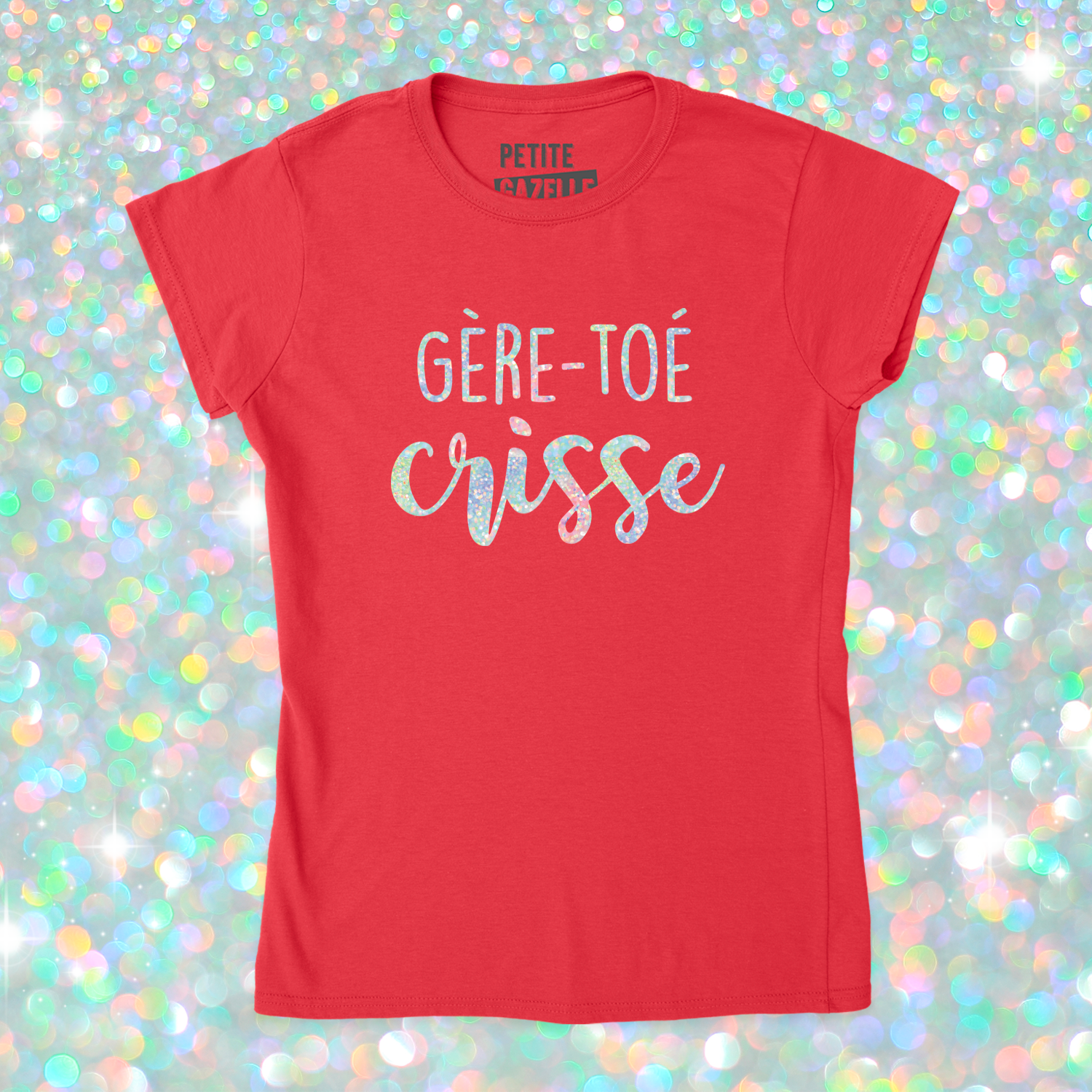 TSHIRT AJUSTÉ | Gère-toé crisse (Holographique)