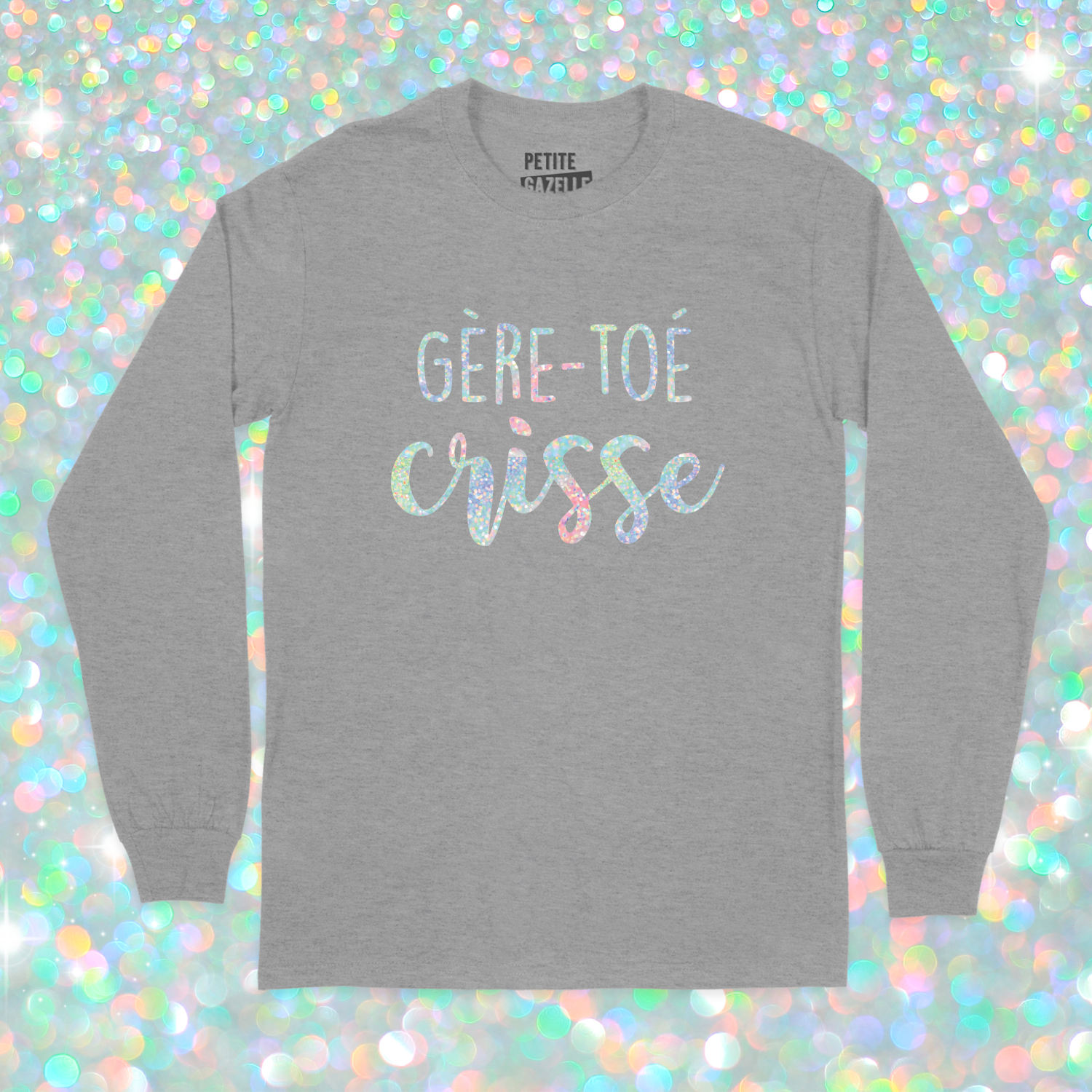 T-SHIRT À MANCHES LONGUES | Gère-toé crisse (Holographique)