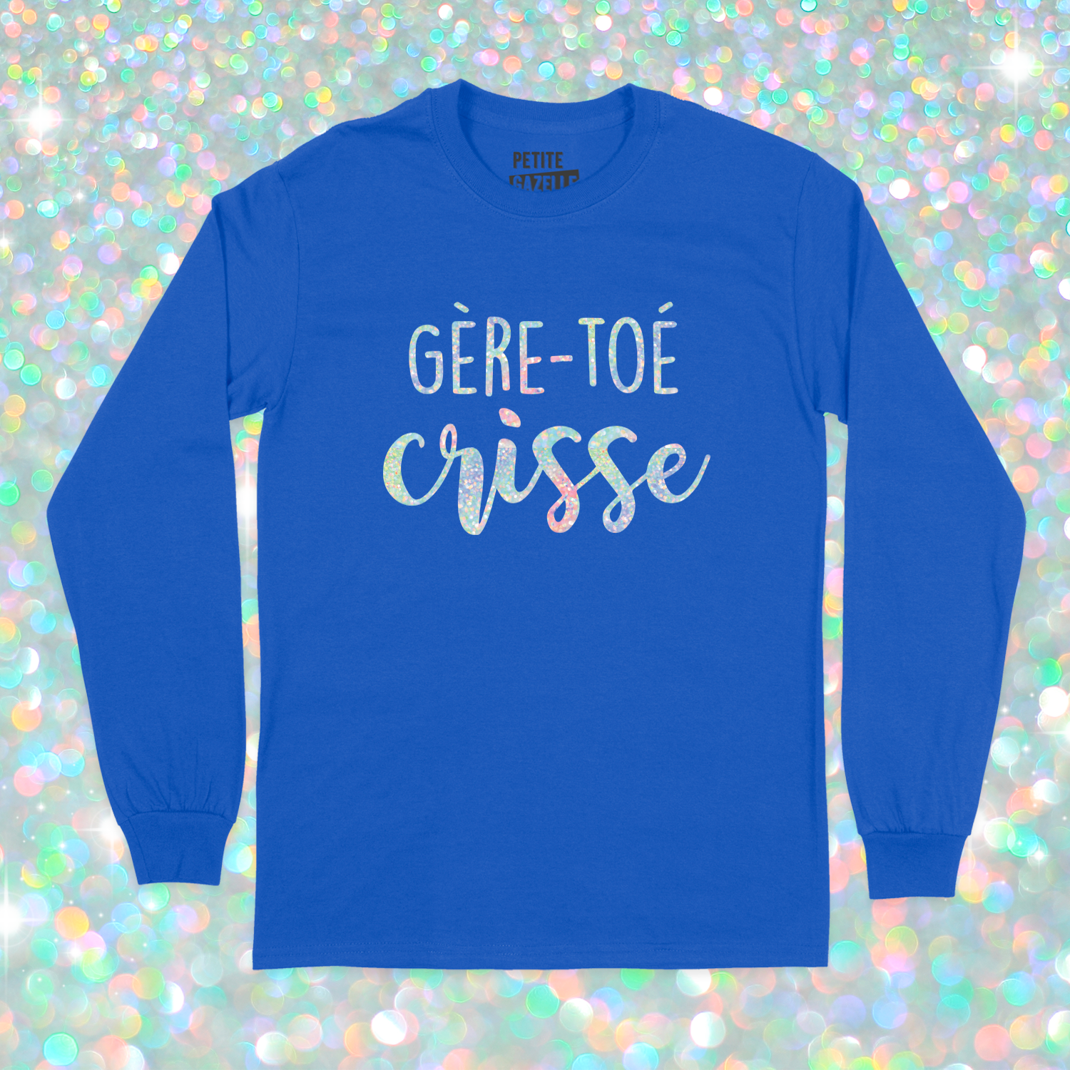 T-SHIRT À MANCHES LONGUES | Gère-toé crisse (Holographique)