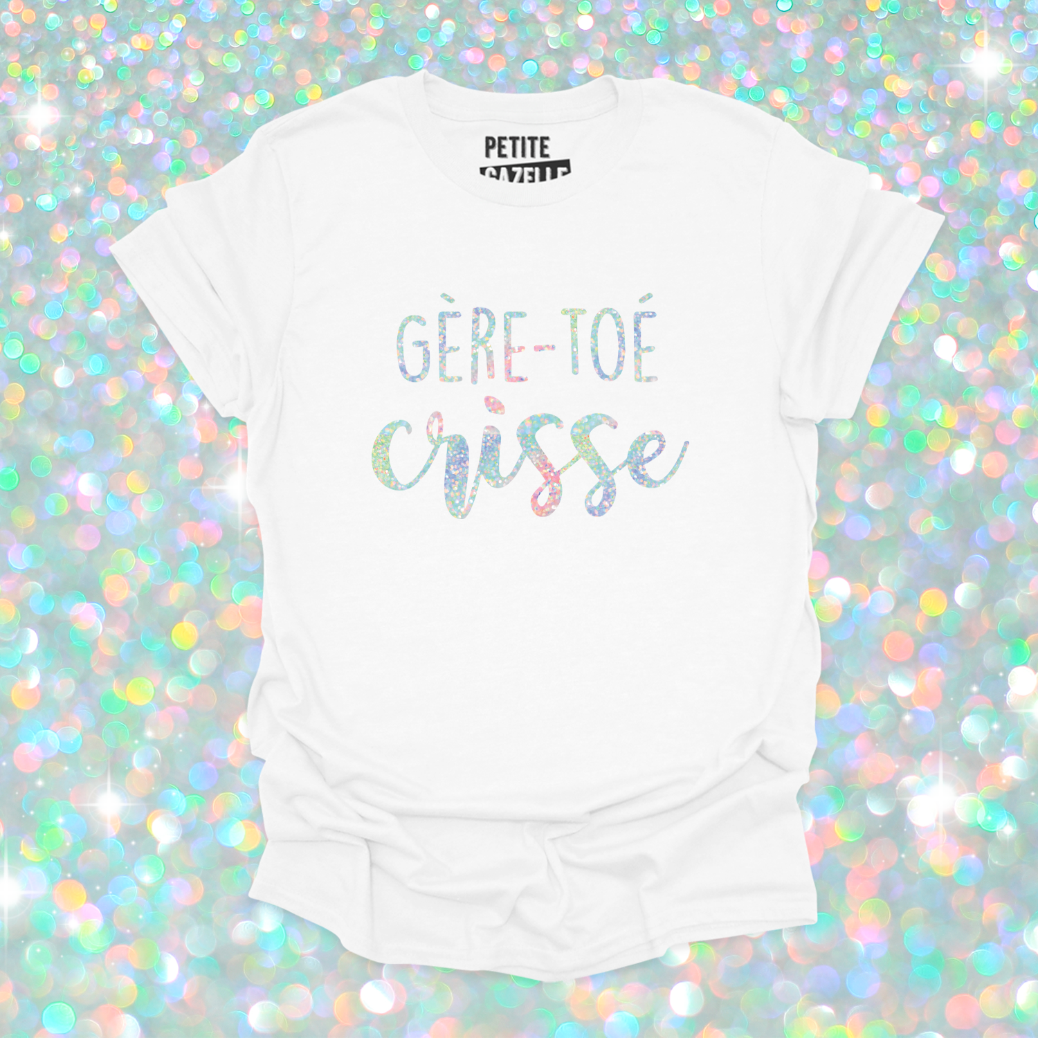 T-SHIRT COL ROND | Gère-toé crisse (Holographique)