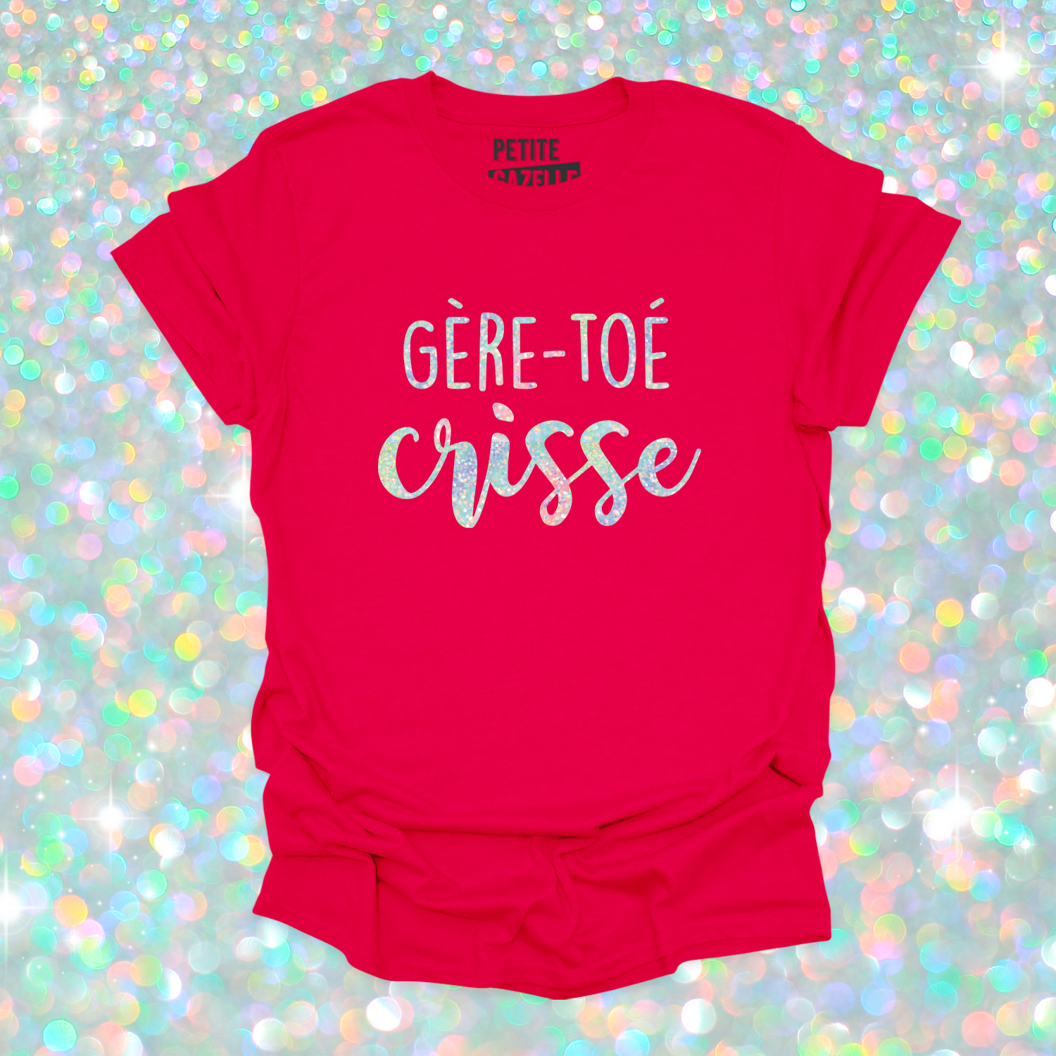 T-SHIRT COL ROND | Gère-toé crisse (Holographique)