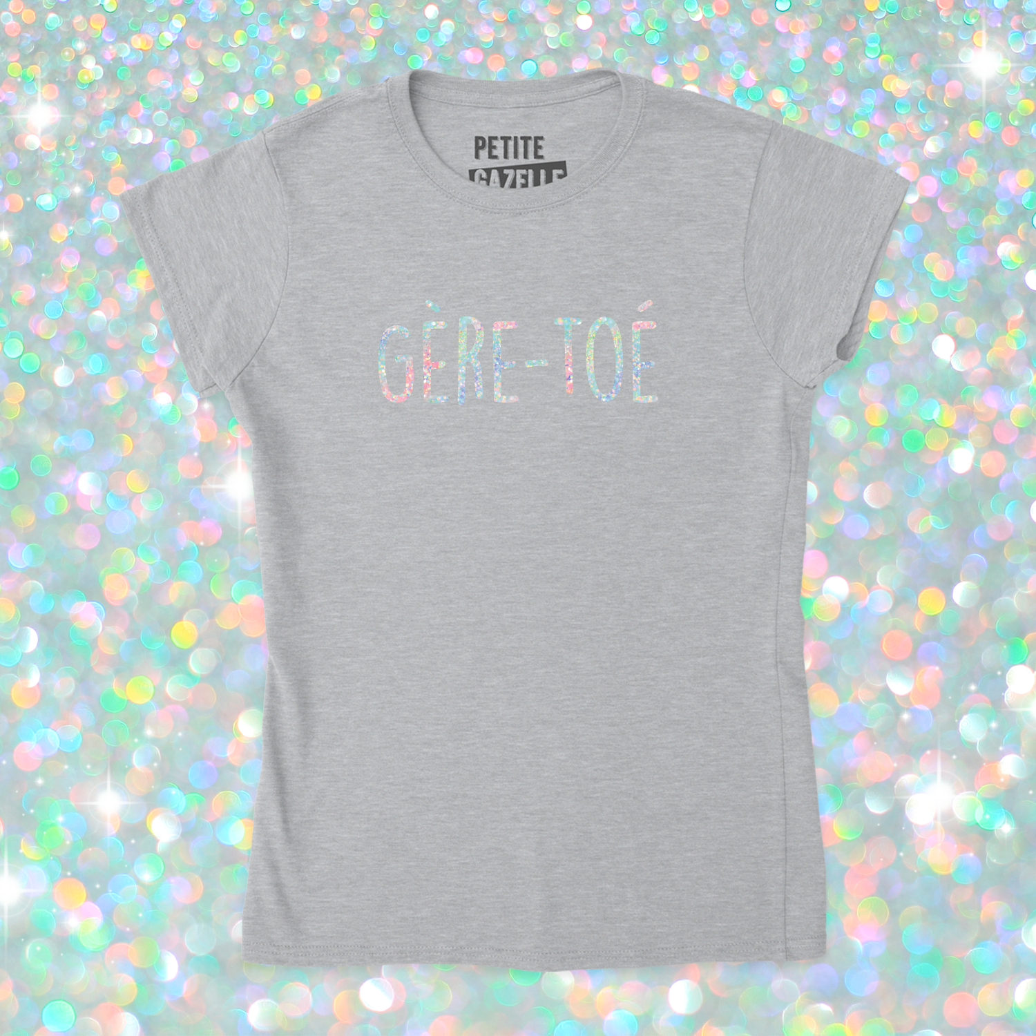 TSHIRT AJUSTÉ | Gère-toé (Holographique)