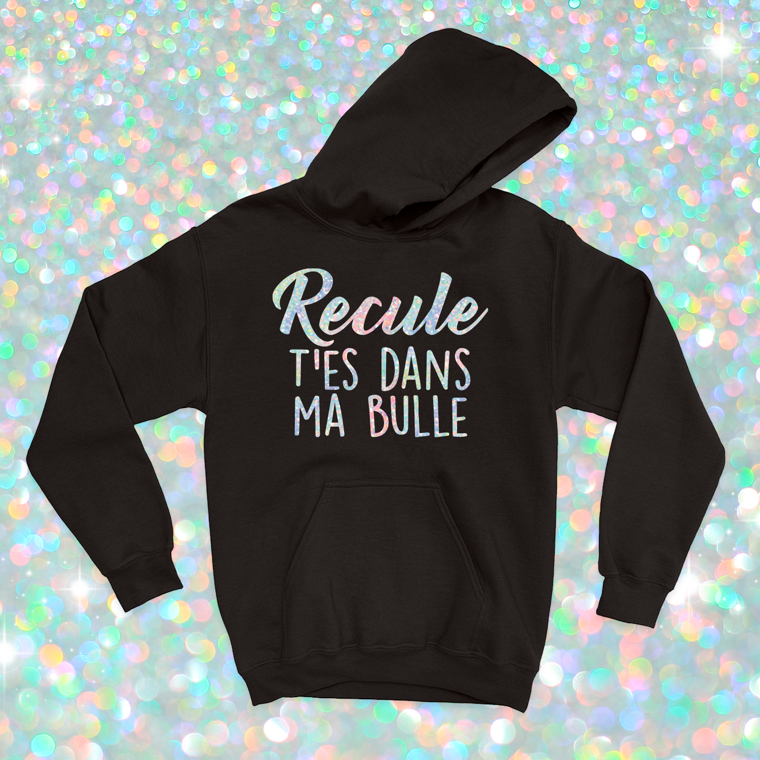 HOODIE | Recule t'es dans ma bulle (Holographique)