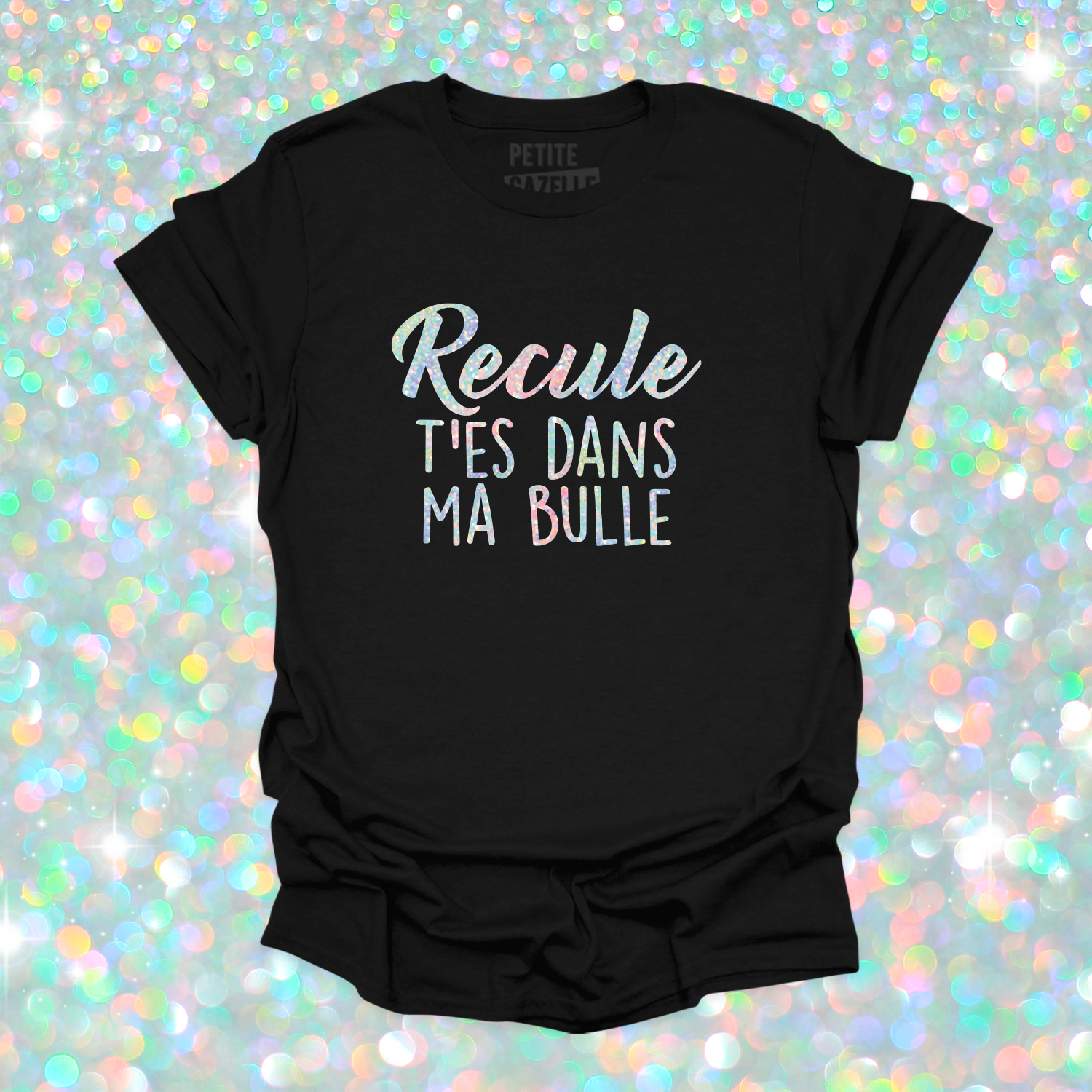 T-SHIRT COL ROND | Recule t'es dans ma bulle (Holographique)