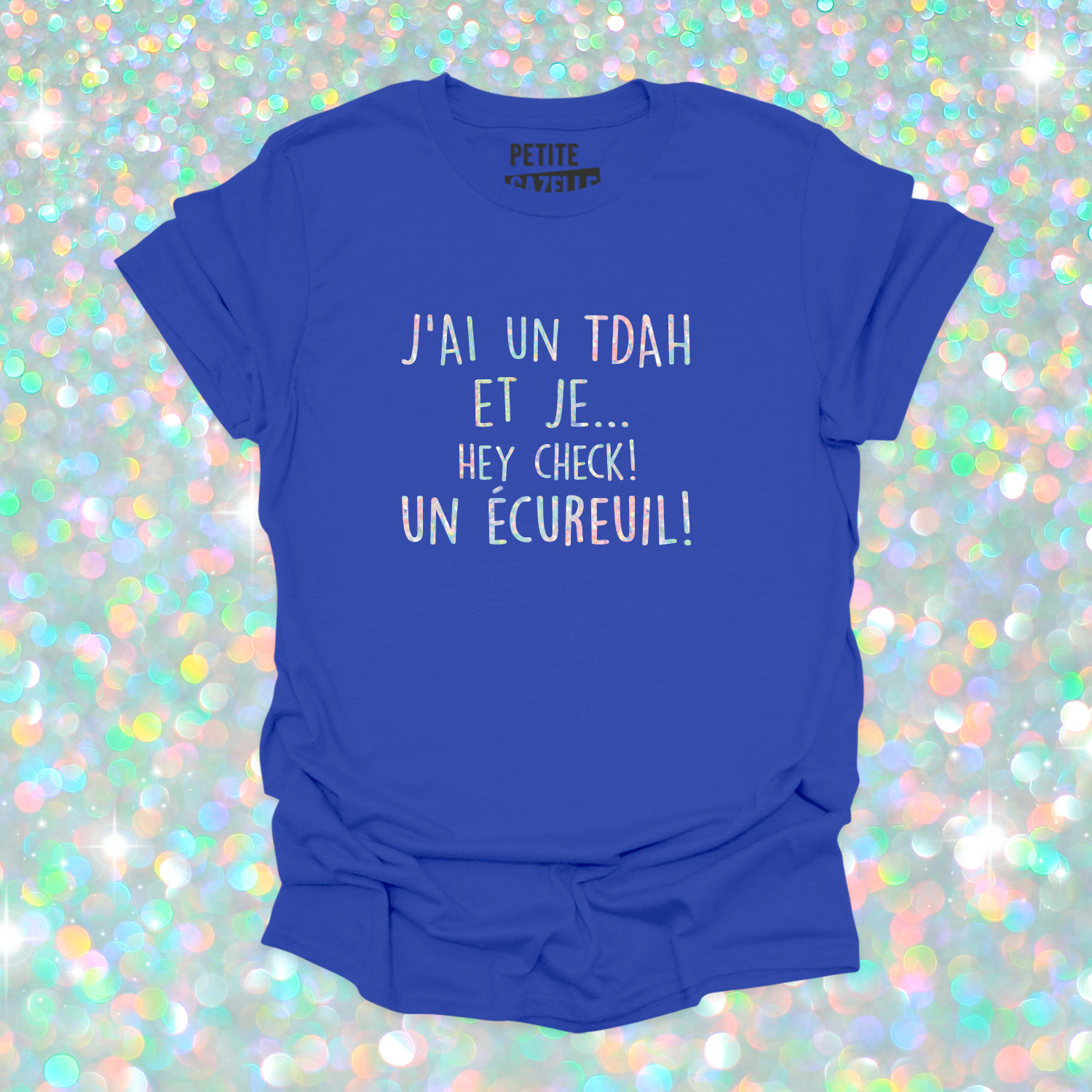 T-SHIRT COL ROND | J'ai un TDAH (Holographique)