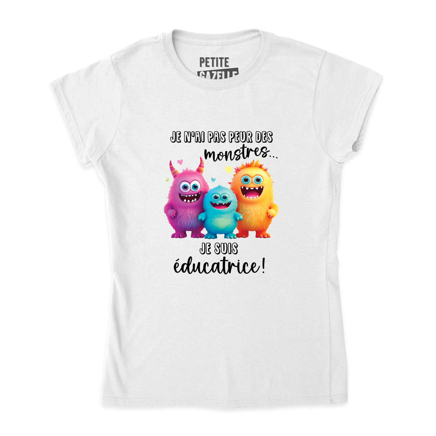 TSHIRT AJUSTÉ | Je n'ai pas peur des monstres je suis éducatrice !