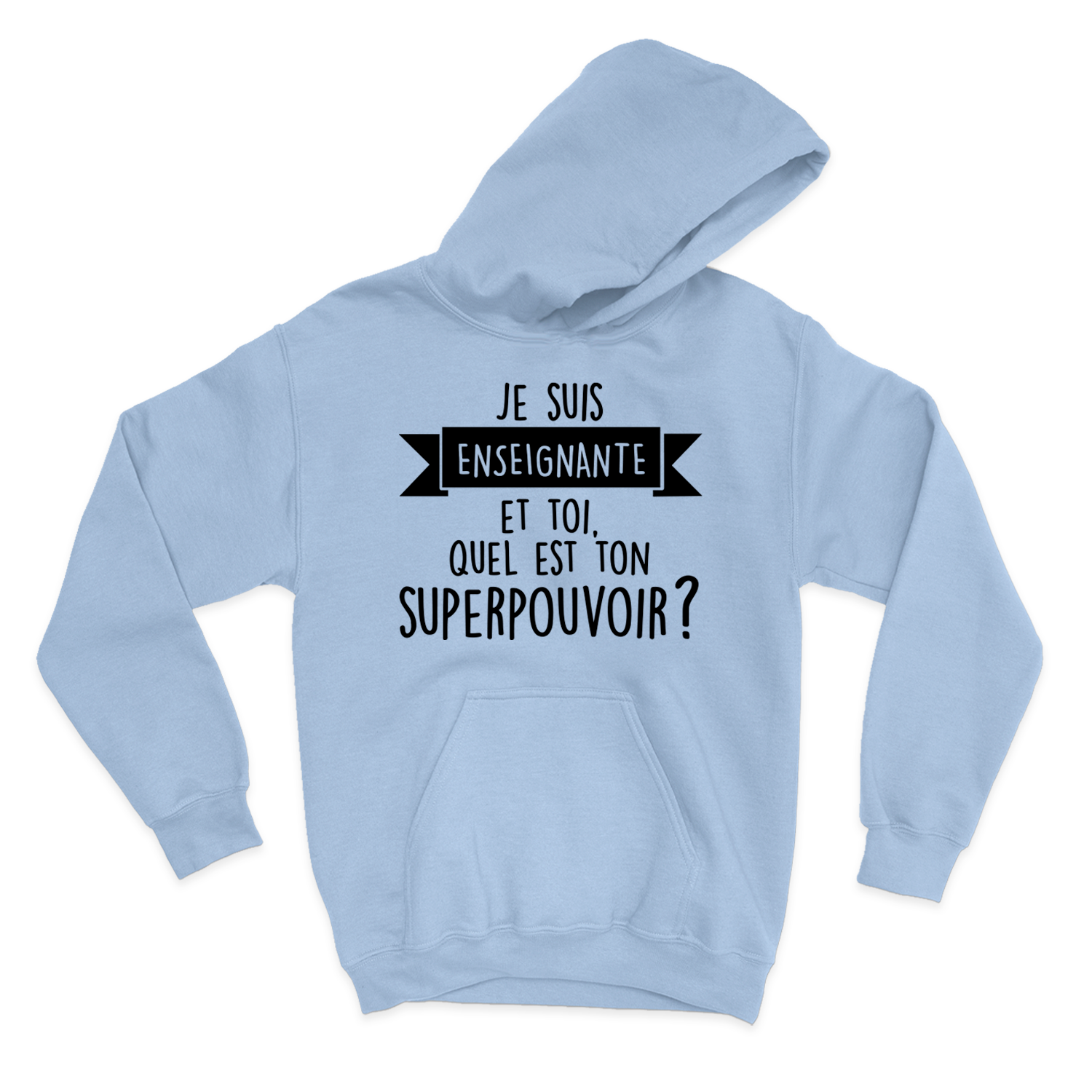 HOODIE | Je suis enseignante et toi, quel est ton SUPERPOUVOIR ?