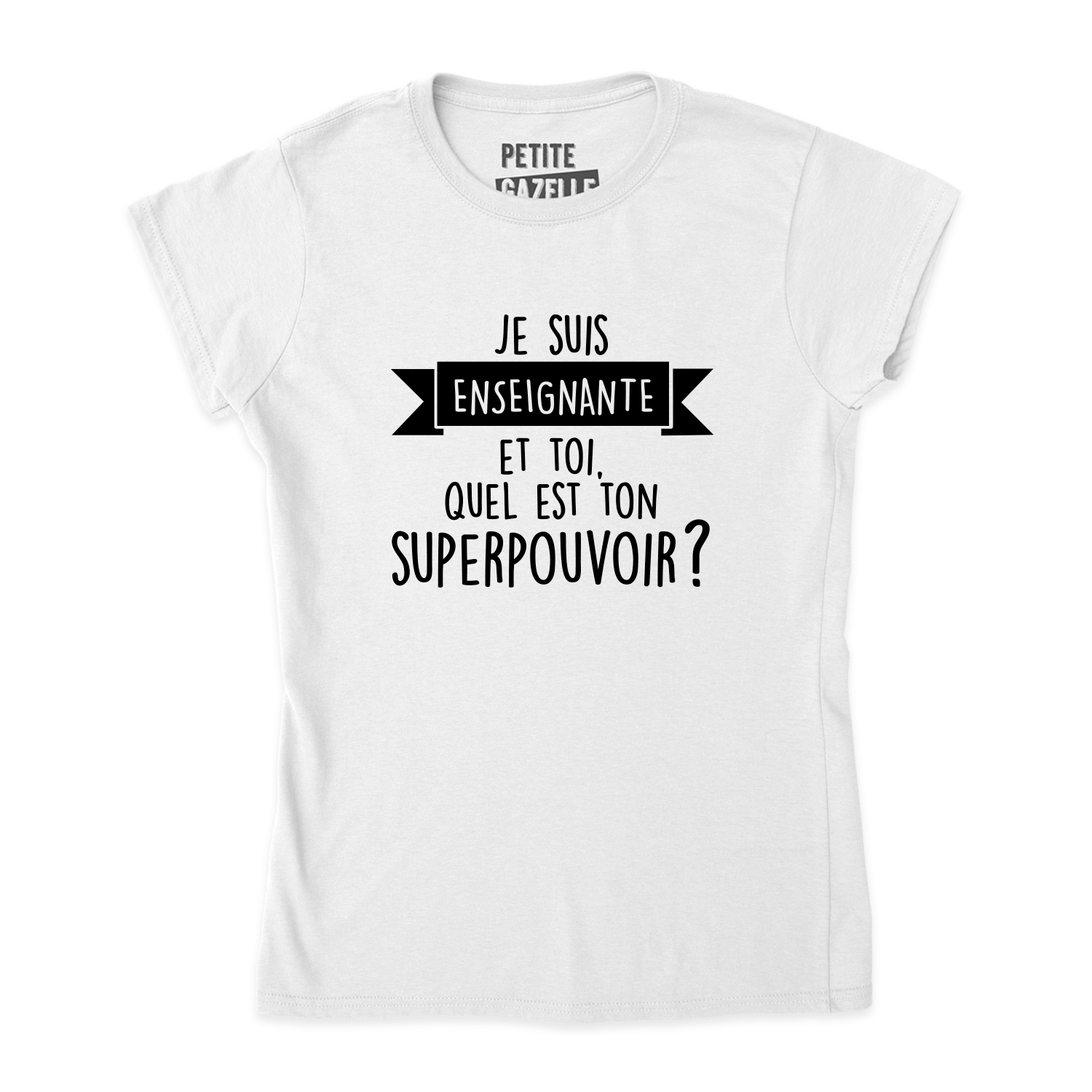 TSHIRT AJUSTÉ | Je suis enseignante et toi, quel est ton SUPERPOUVOIR ?