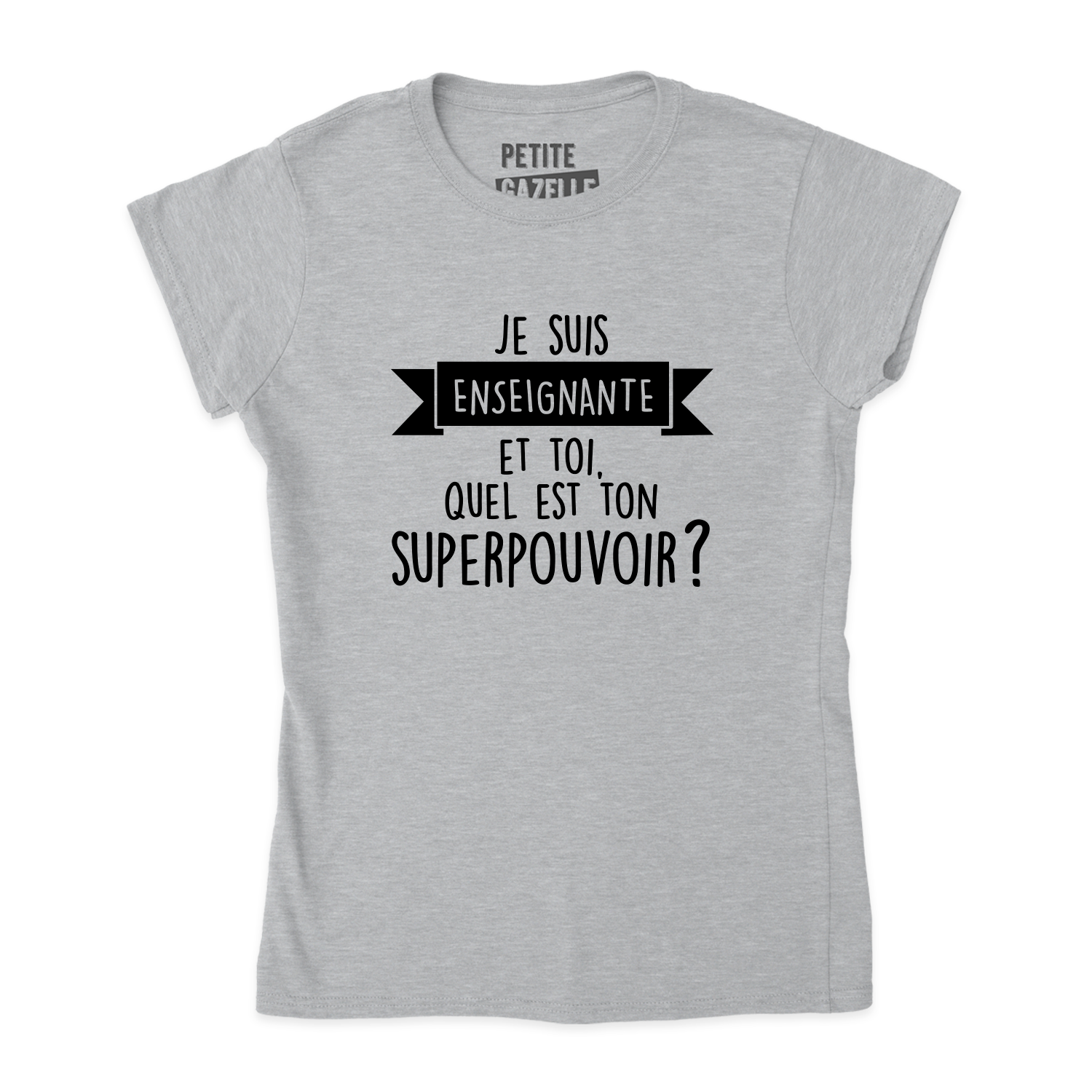 TSHIRT AJUSTÉ | Je suis enseignante et toi, quel est ton SUPERPOUVOIR ?