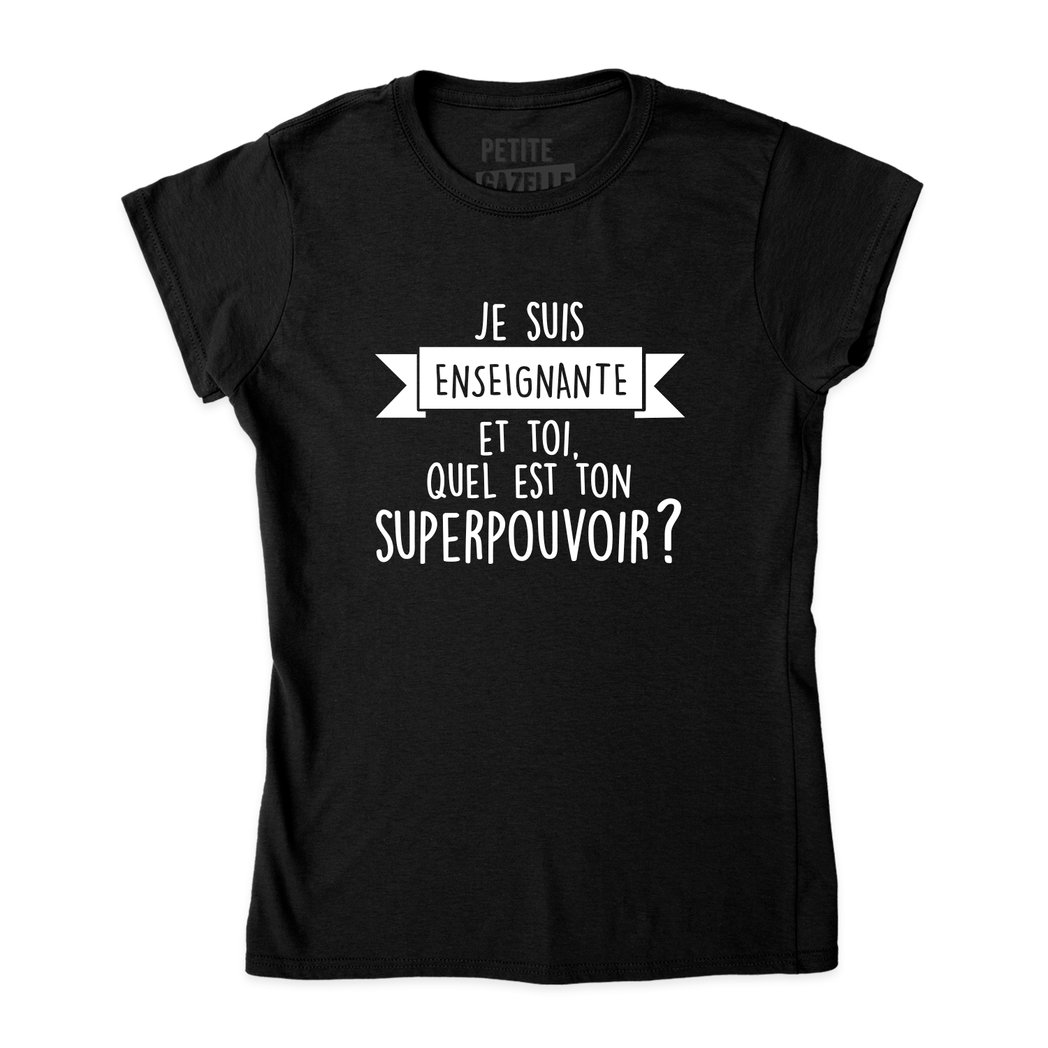 TSHIRT AJUSTÉ | Je suis enseignante et toi, quel est ton SUPERPOUVOIR ?