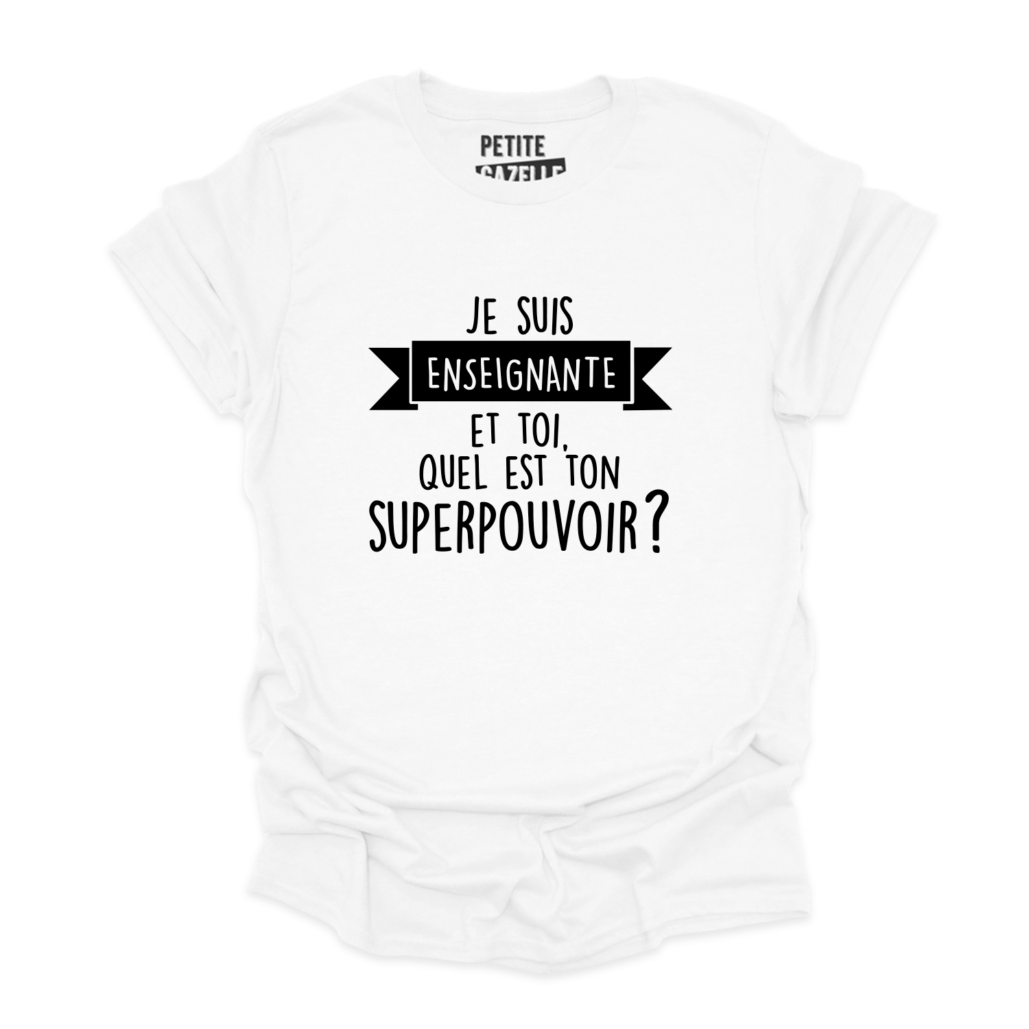 T-SHIRT COL ROND | Je suis enseignante et toi, quel est ton SUPERPOUVOIR ?