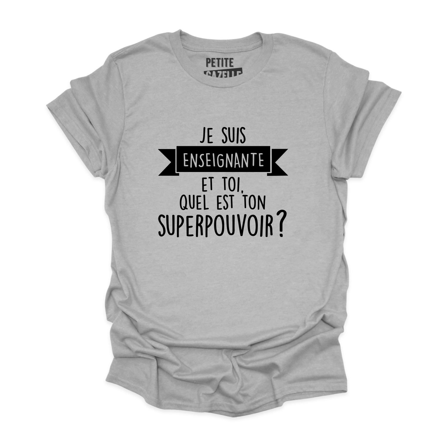 T-SHIRT COL ROND | Je suis enseignante et toi, quel est ton SUPERPOUVOIR ?